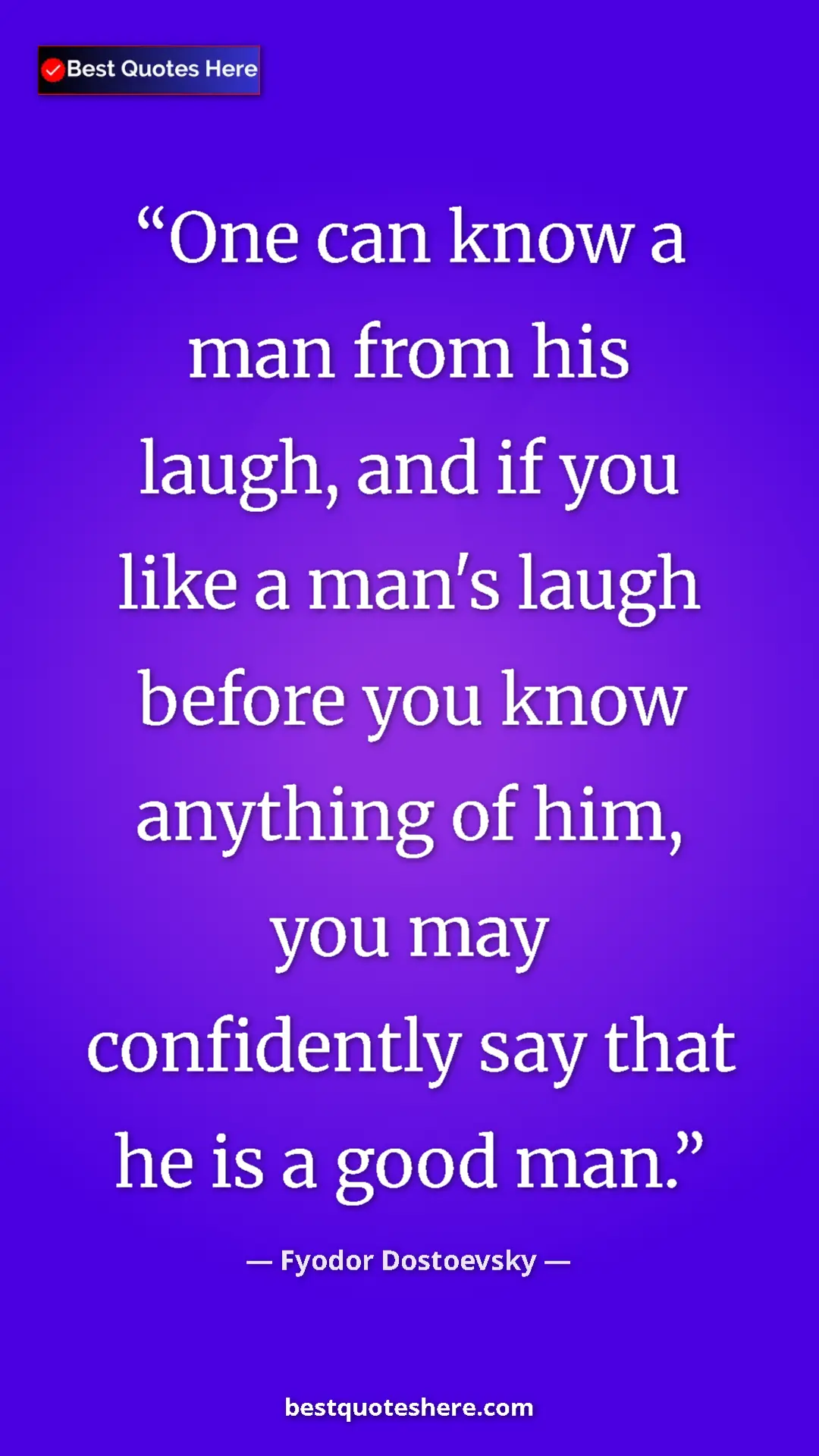 Pinterest quote poster by Fyodor Dostoevsky: "One can know a man from his laugh, and if you like a man's..."