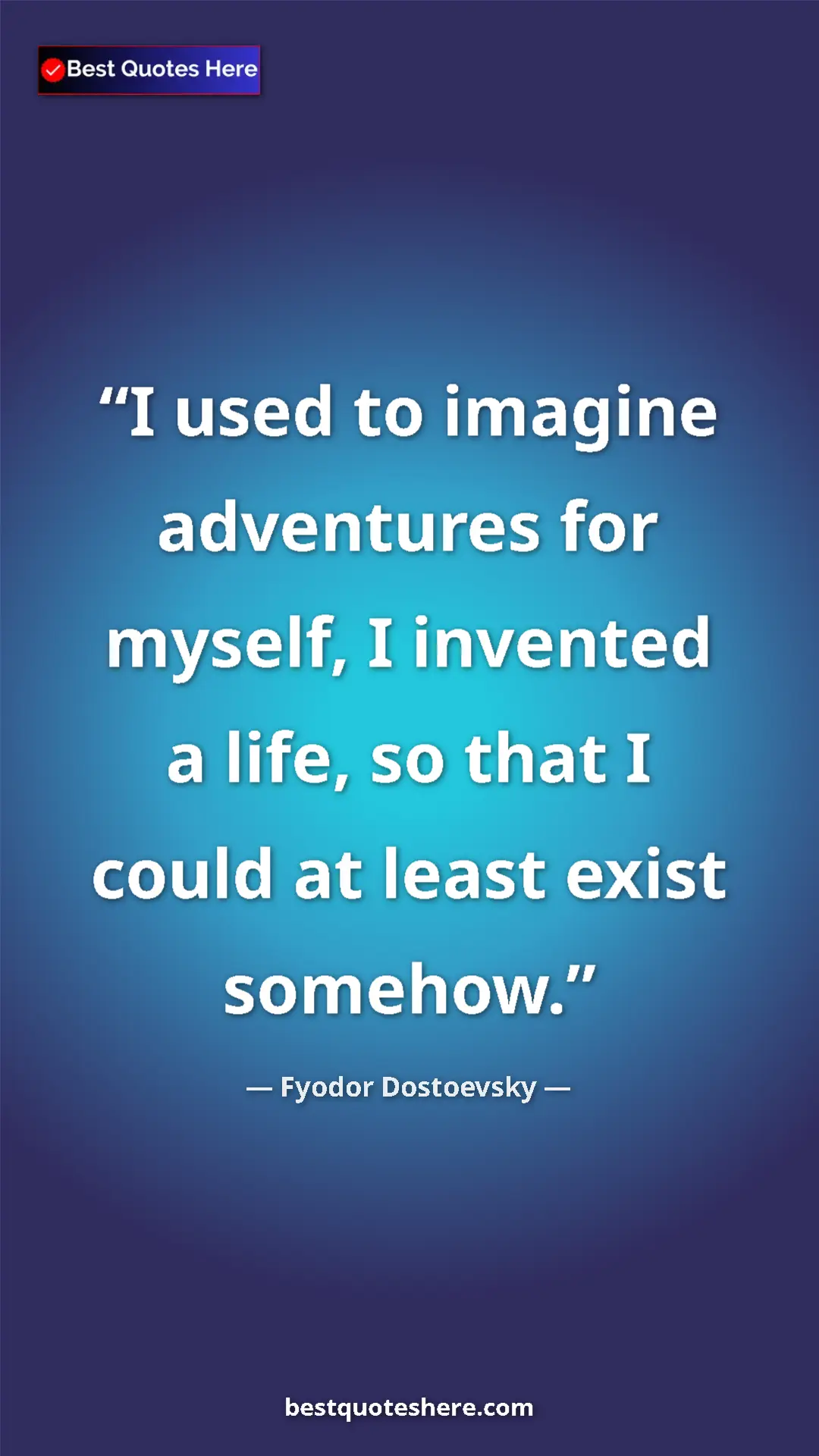 Pinterest quote poster by Fyodor Dostoevsky: "I used to imagine adventures for myself, I invented a life,..."