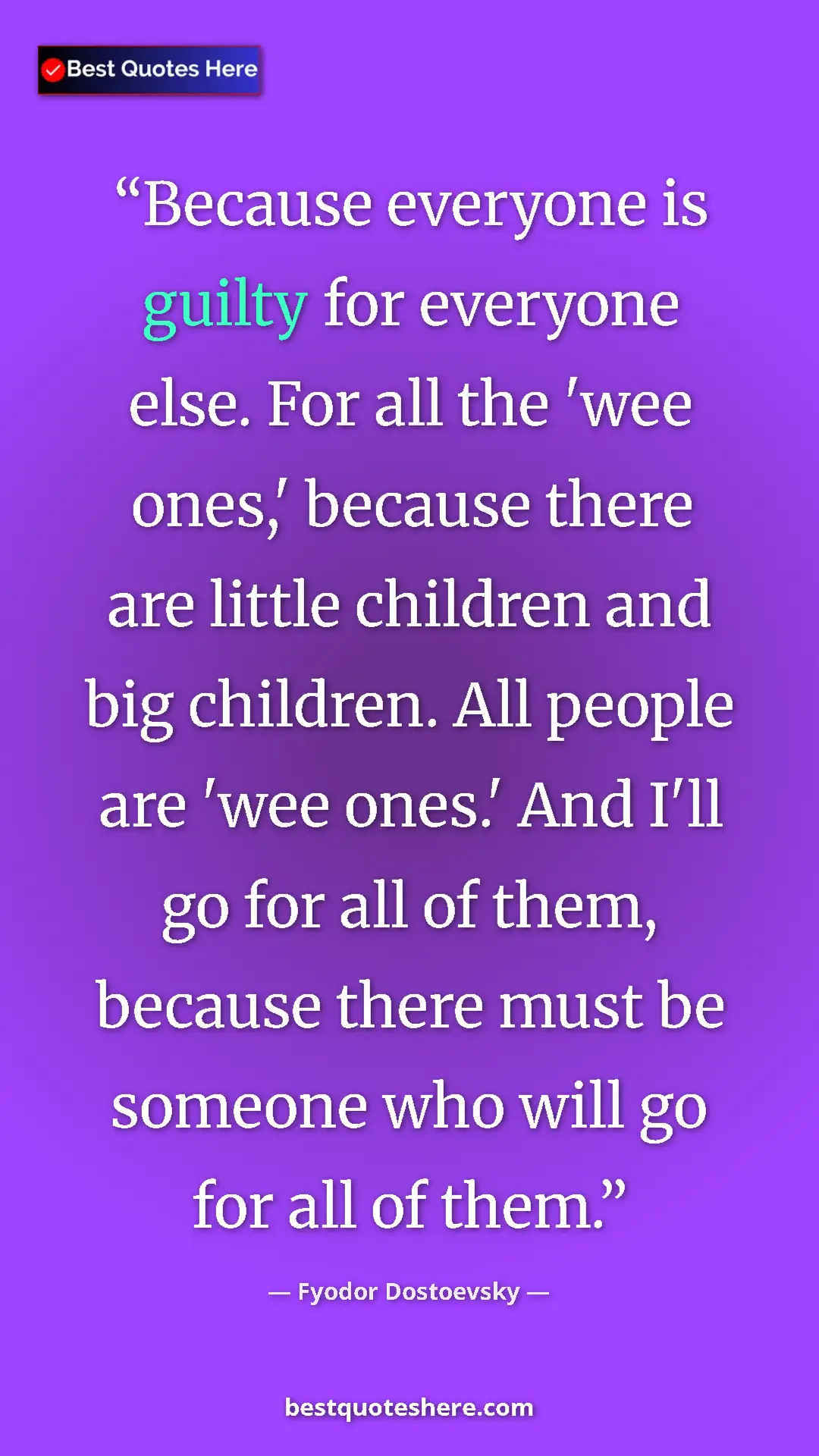 Pinterest quote poster by Fyodor Dostoevsky: "Because everyone is guilty for everyone else. For all the..."