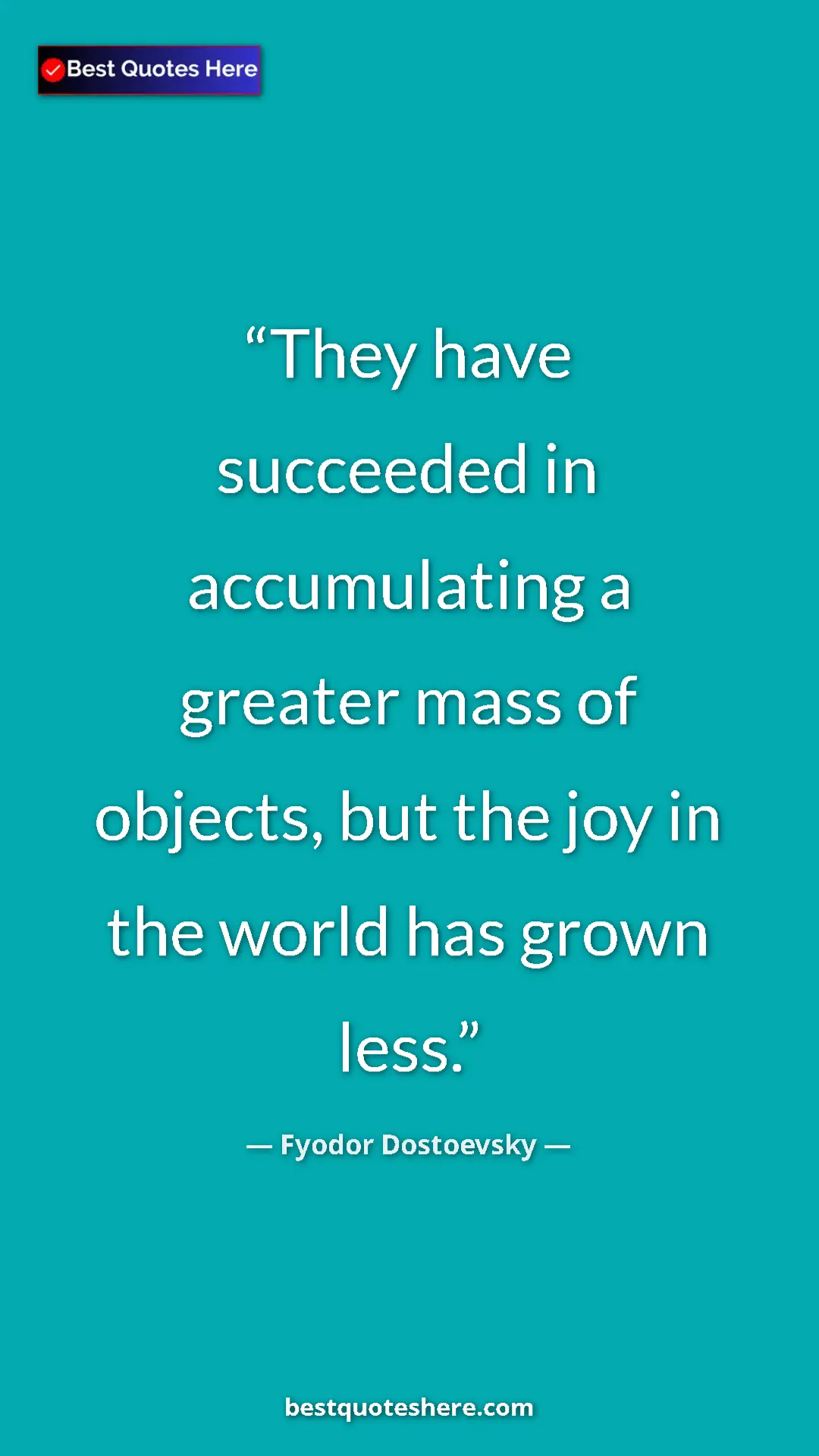 Pinterest quote poster by Fyodor Dostoevsky: "They have succeeded in accumulating a greater mass of..."