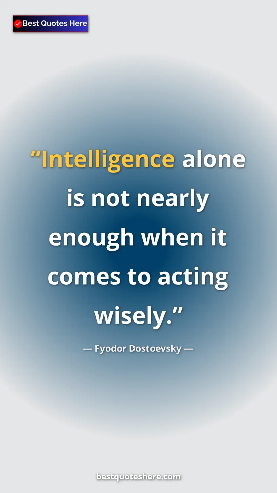 Pinterest quote poster by Fyodor Dostoevsky: "Intelligence alone is not nearly enough when it comes to..."