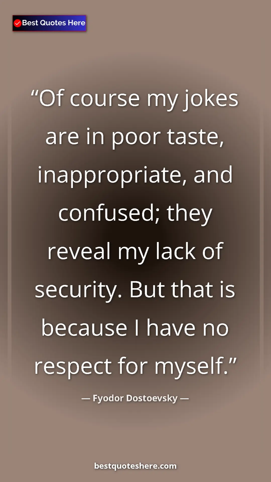 Pinterest quote poster by Fyodor Dostoevsky: "Of course my jokes are in poor taste, inappropriate, and..."
