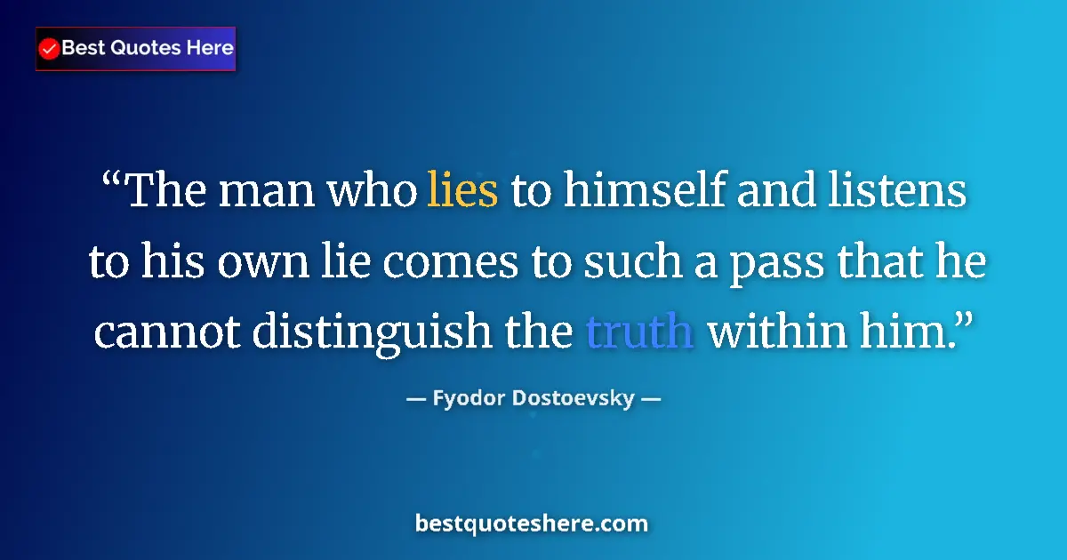 Quote by Fyodor Dostoevsky: The man who lies to himself and listens to his own lie comes to such a pass that he cannot distingui...