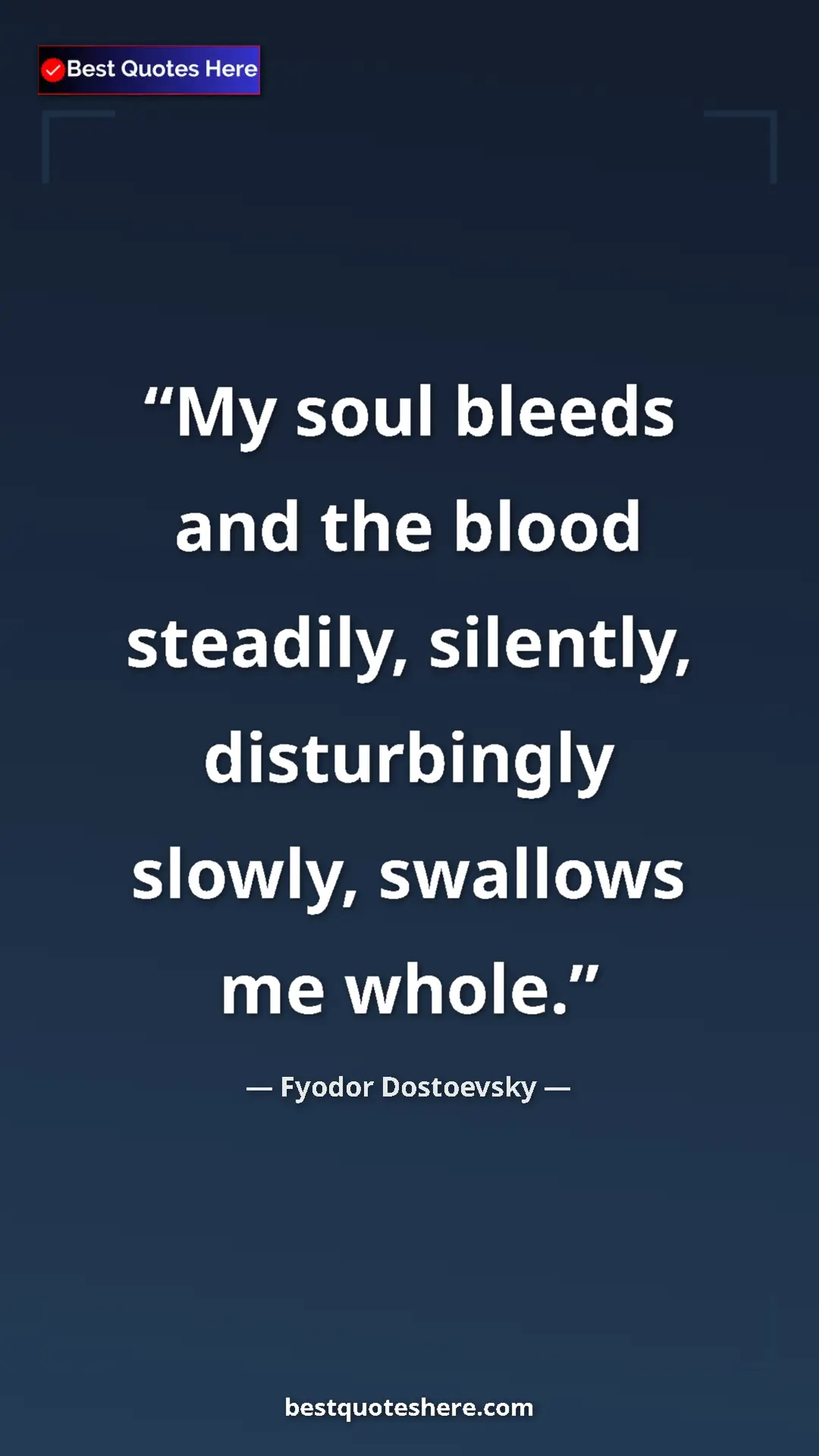 Pinterest quote poster by Fyodor Dostoevsky: "My soul bleeds and the blood steadily, silently,..."