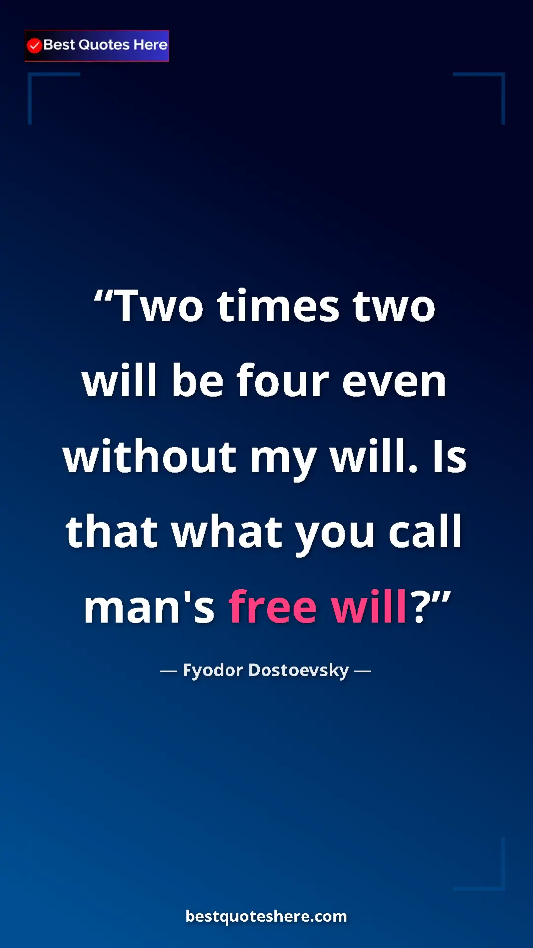 Fyodor Dostoevsky Quote Card: "Two times two will be four even without my will. Is that..." Pinterest quote poster by Fyodor Dostoevsky: "Two times two will be four even without my will. Is that..."