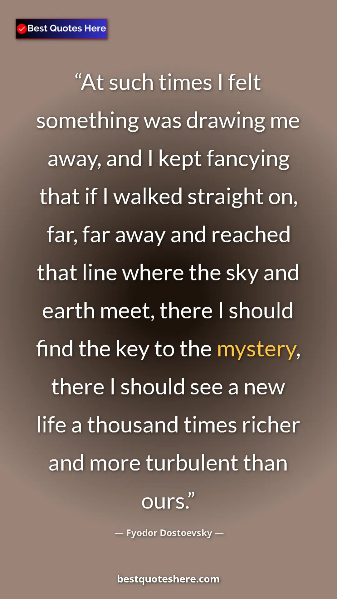 Fyodor Dostoevsky Quote Card: "At such times I felt something was drawing me away, and I..." Pinterest quote poster by Fyodor Dostoevsky: "At such times I felt something was drawing me away, and I..."