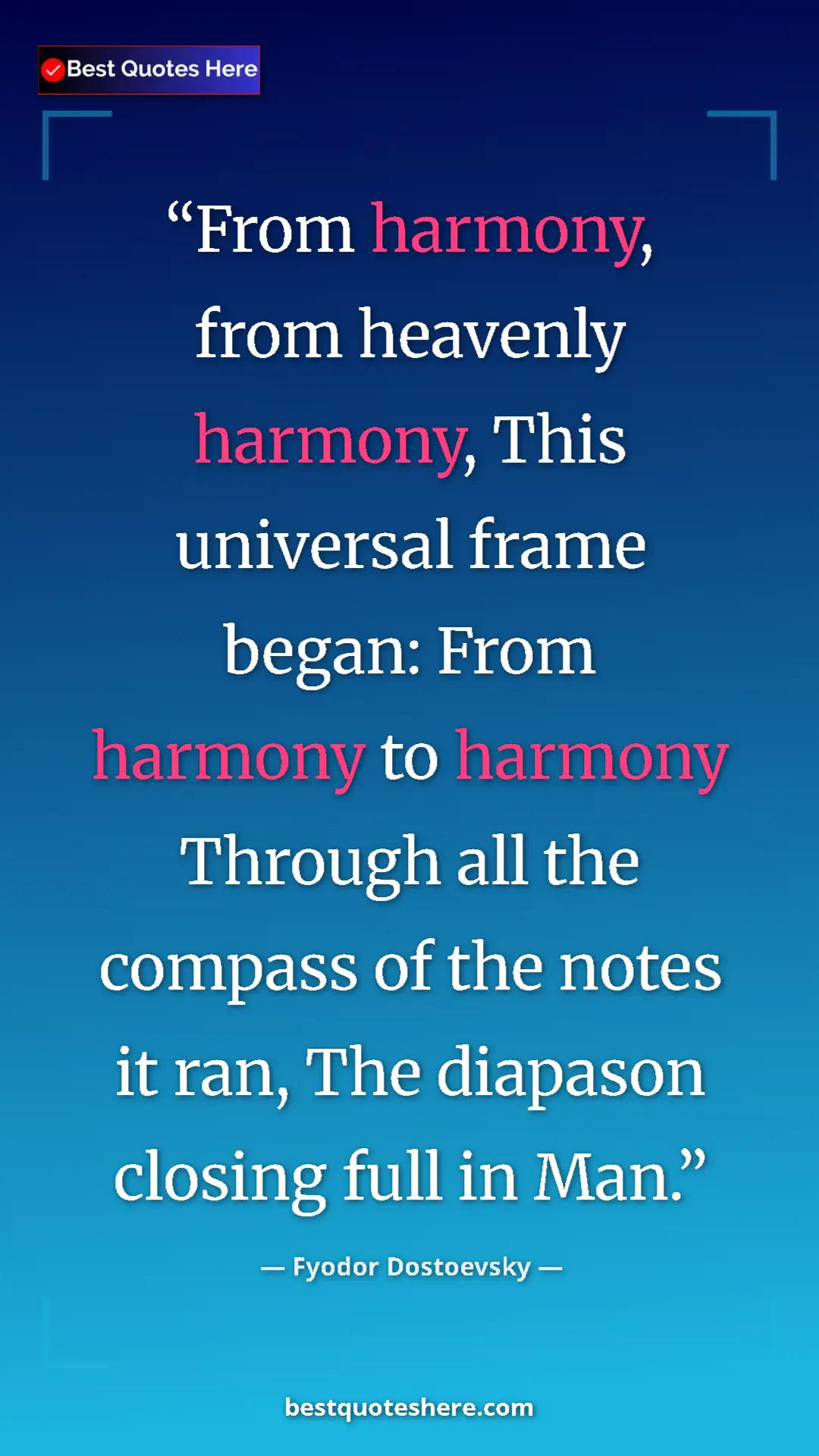 Fyodor Dostoevsky Quote Card: "From harmony, from heavenly harmony, This universal frame..." Pinterest quote poster by Fyodor Dostoevsky: "From harmony, from heavenly harmony, This universal frame..."