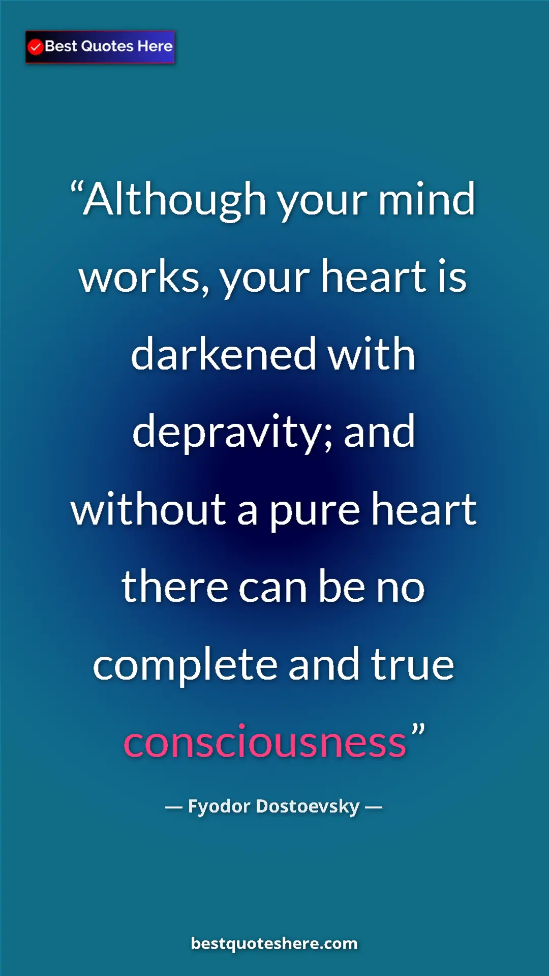 Pinterest quote poster by Fyodor Dostoevsky: "Although your mind works, your heart is darkened with..."