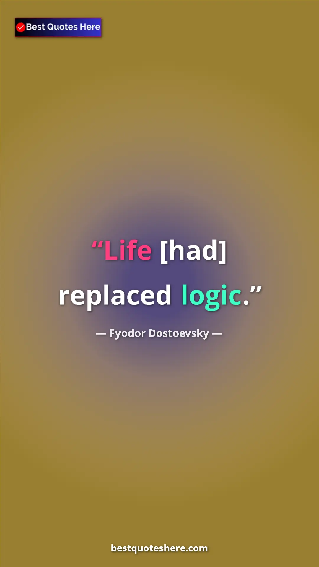 Pinterest quote poster by Fyodor Dostoevsky: "Life [had] replaced logic."