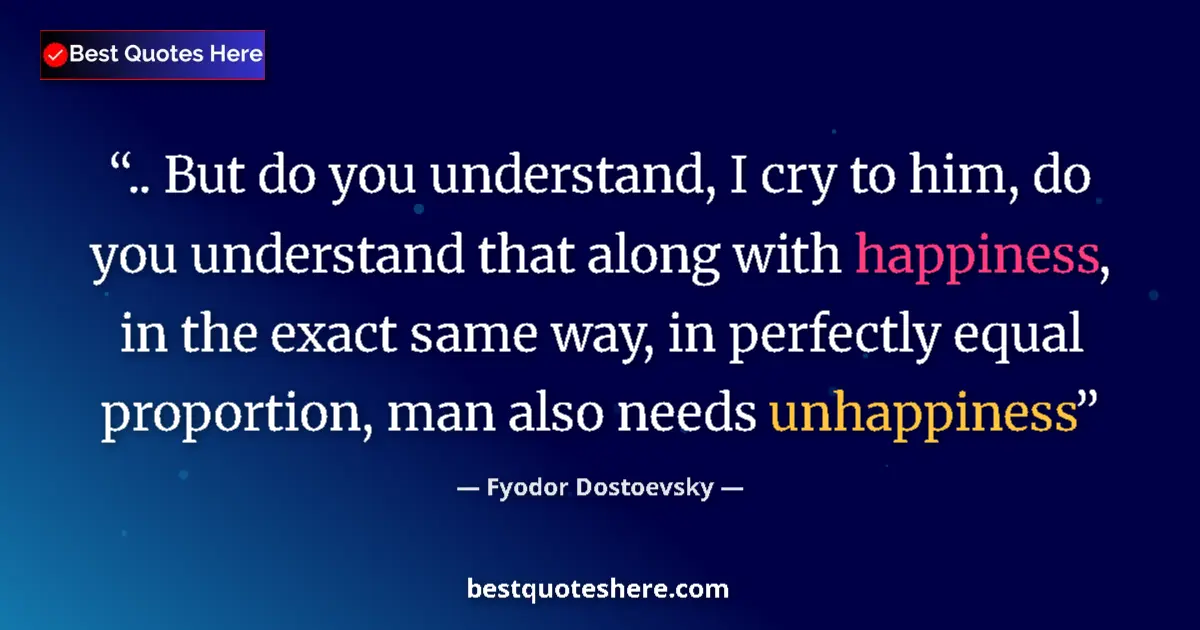 Quote by Fyodor Dostoevsky: .. But do you understand, I cry to him, do you understand that along with happiness, in the exact sa...