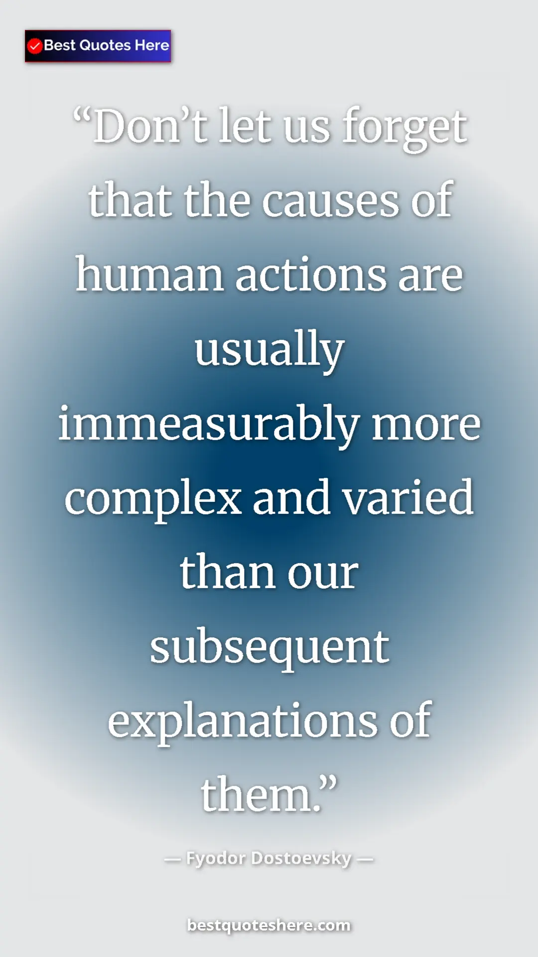 Pinterest quote poster by Fyodor Dostoevsky: "Don’t let us forget that the causes of human actions are..."