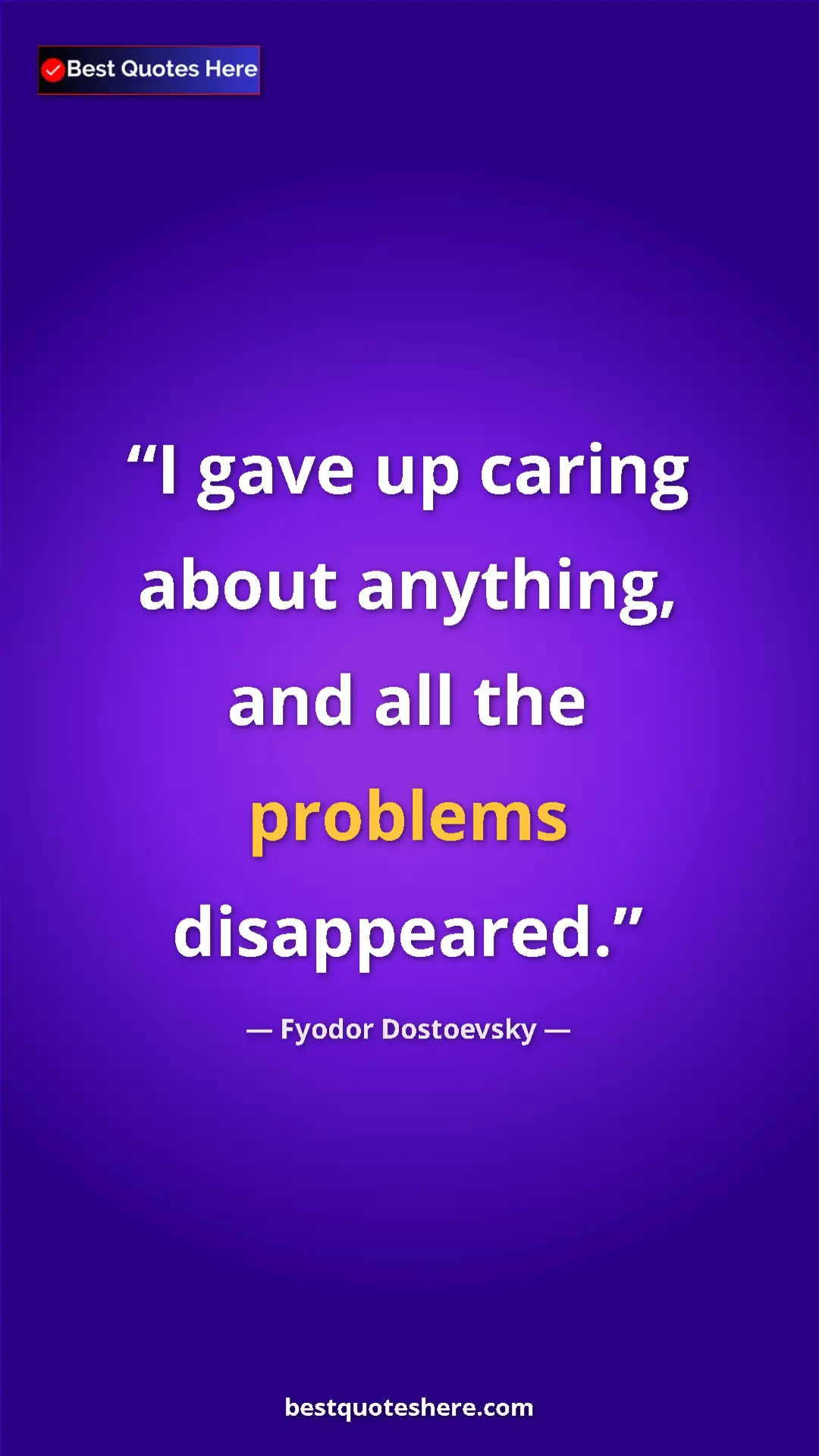 Pinterest quote poster by Fyodor Dostoevsky: "I gave up caring about anything, and all the problems..."