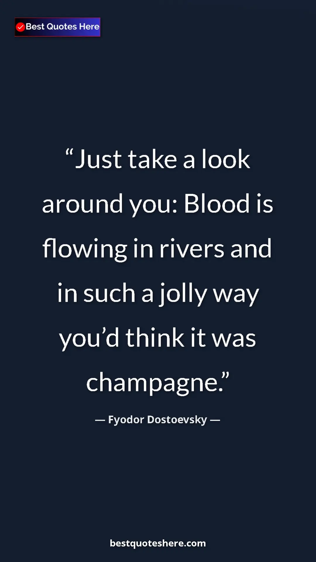 Pinterest quote poster by Fyodor Dostoevsky: "Just take a look around you: Blood is flowing in rivers and..."