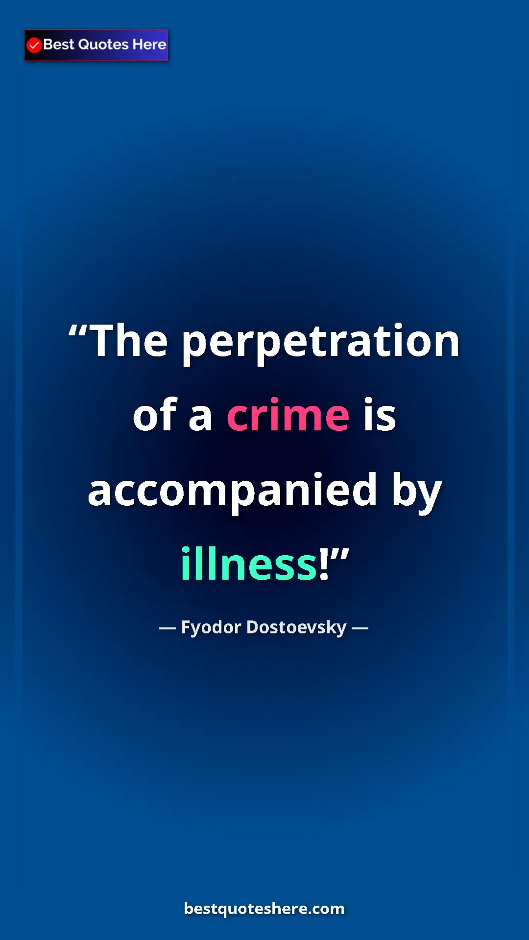 Pinterest quote poster by Fyodor Dostoevsky: "The perpetration of a crime is accompanied by illness!"