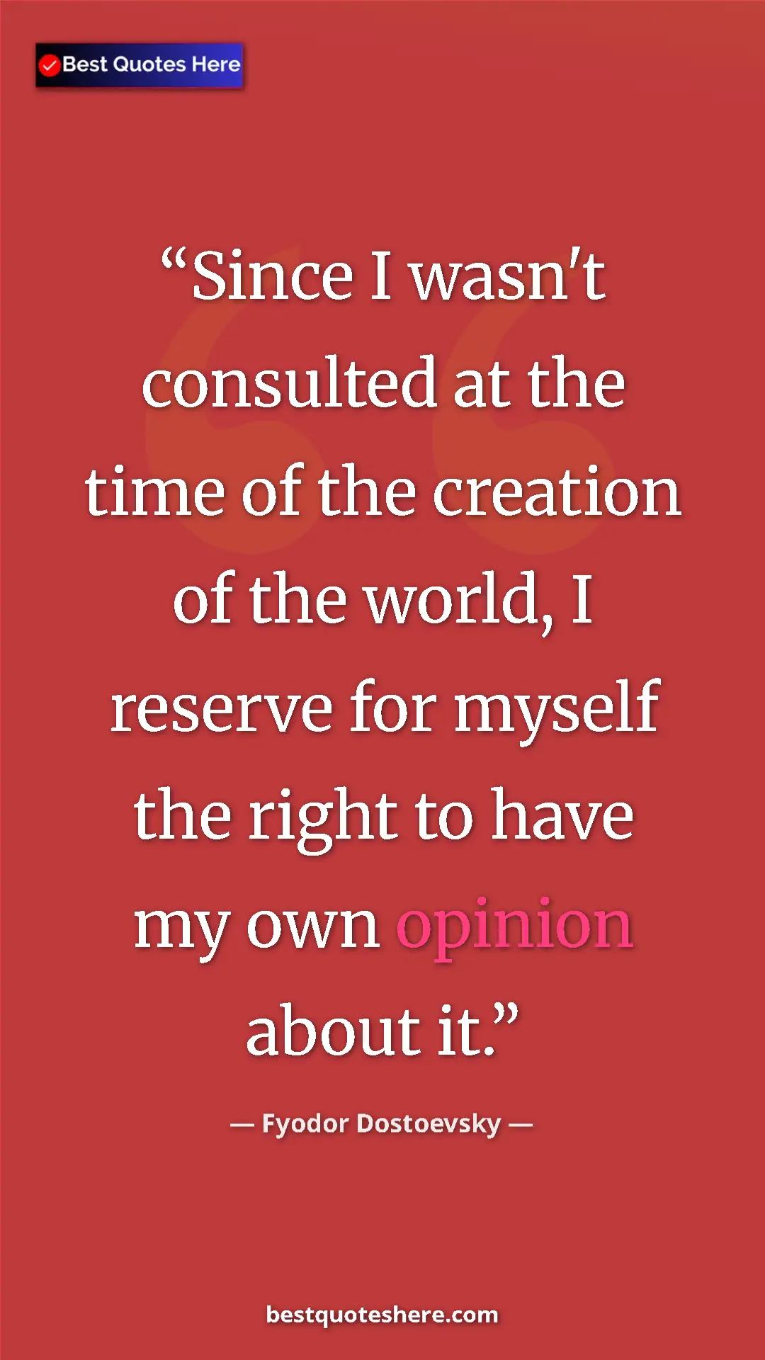 Pinterest quote poster by Fyodor Dostoevsky: "Since I wasn't consulted at the time of the creation of the..."