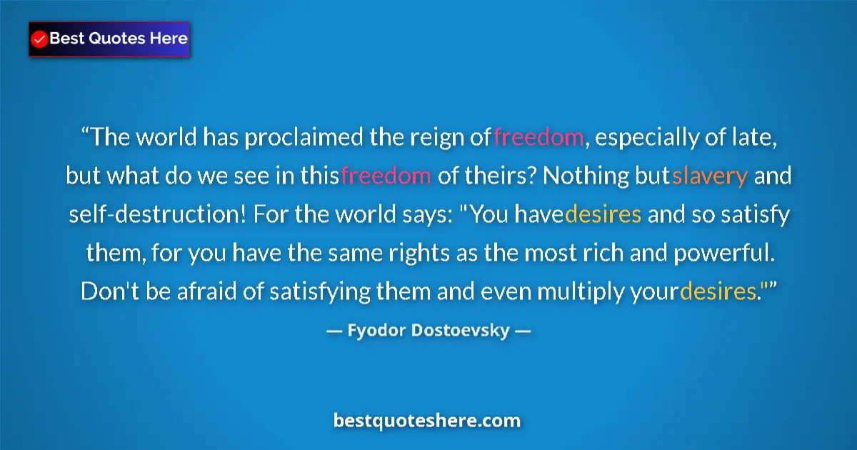 Quote by Fyodor Dostoevsky: The world has proclaimed the reign of freedom, especially of late, but what do we see in this freedo...