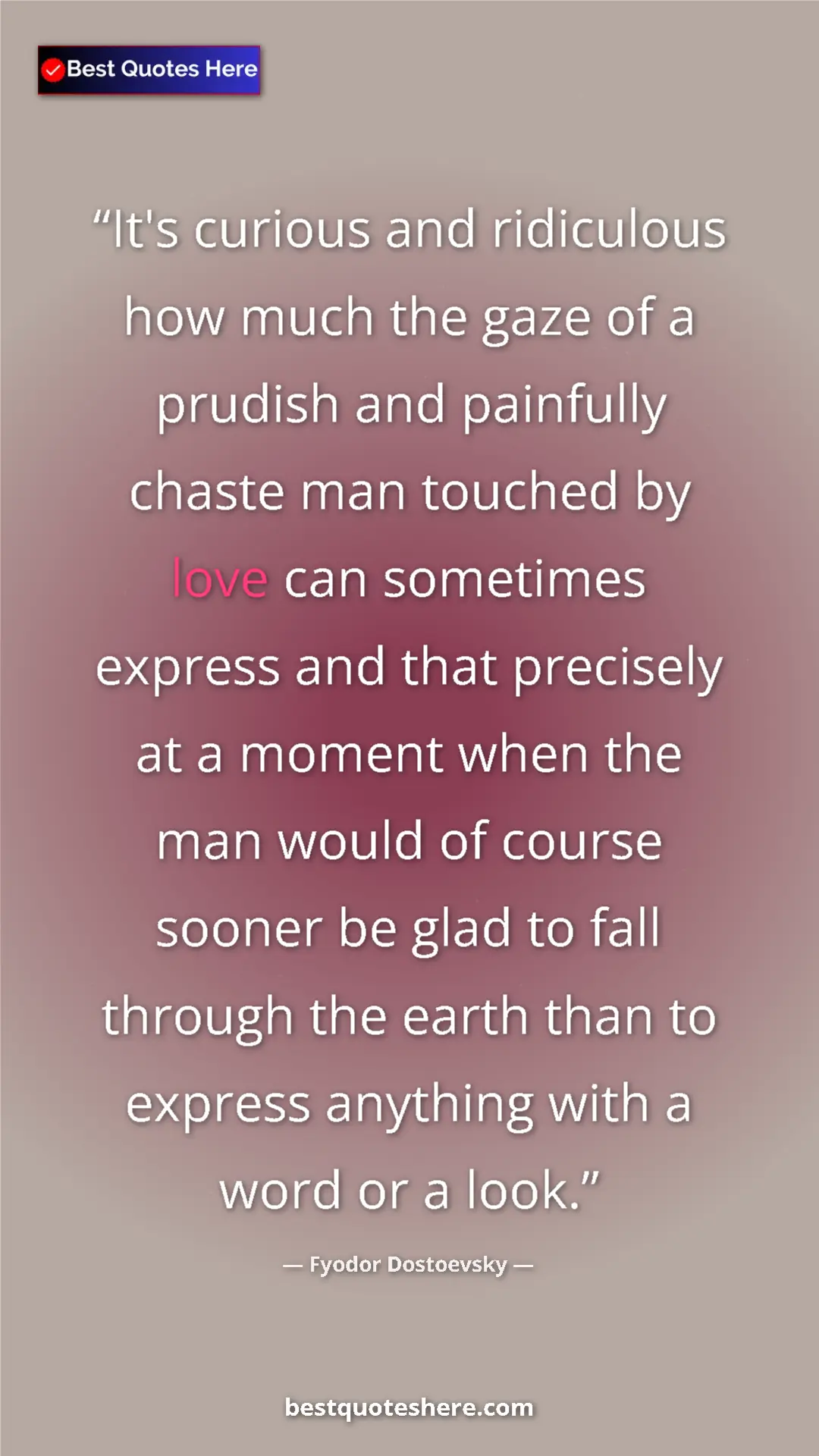 Fyodor Dostoevsky Quote Card: "It's curious and ridiculous how much the gaze of a prudish..." Pinterest quote poster by Fyodor Dostoevsky: "It's curious and ridiculous how much the gaze of a prudish..."