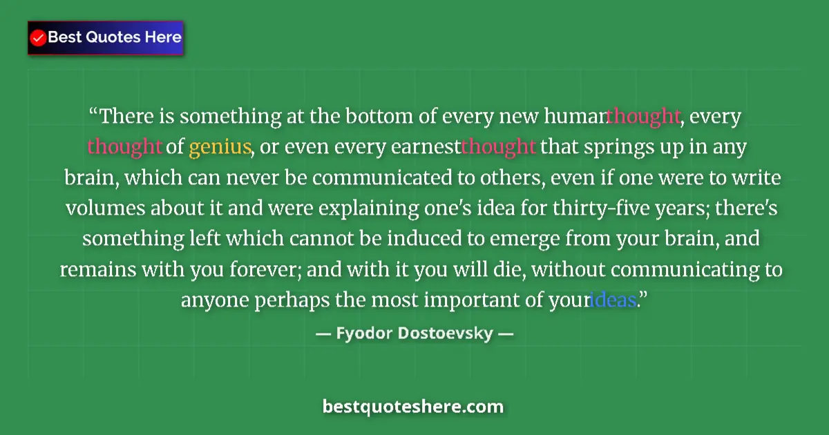Quote by Fyodor Dostoevsky: There is something at the bottom of every new human thought, every thought of genius, or even every ...
