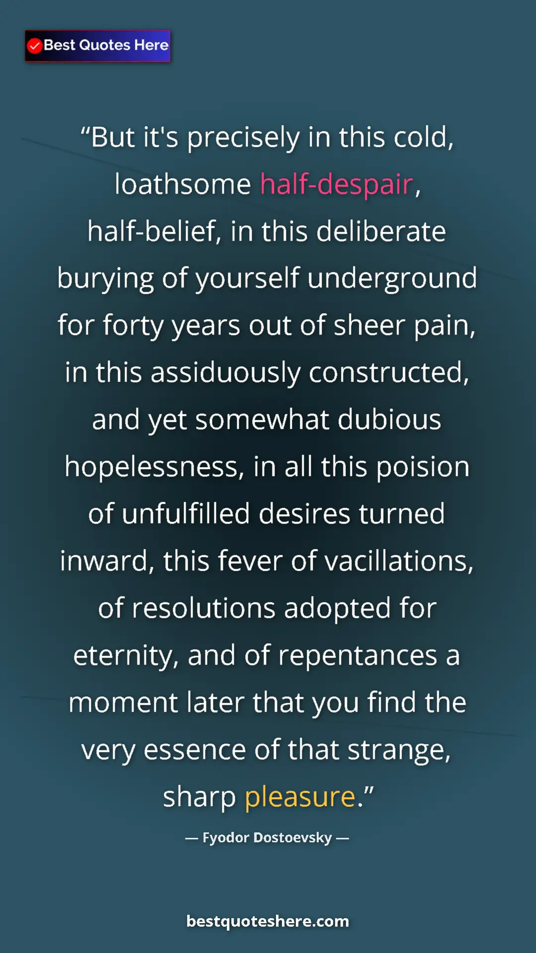 Pinterest quote poster by Fyodor Dostoevsky: "But it's precisely in this cold, loathsome half-despair,..."