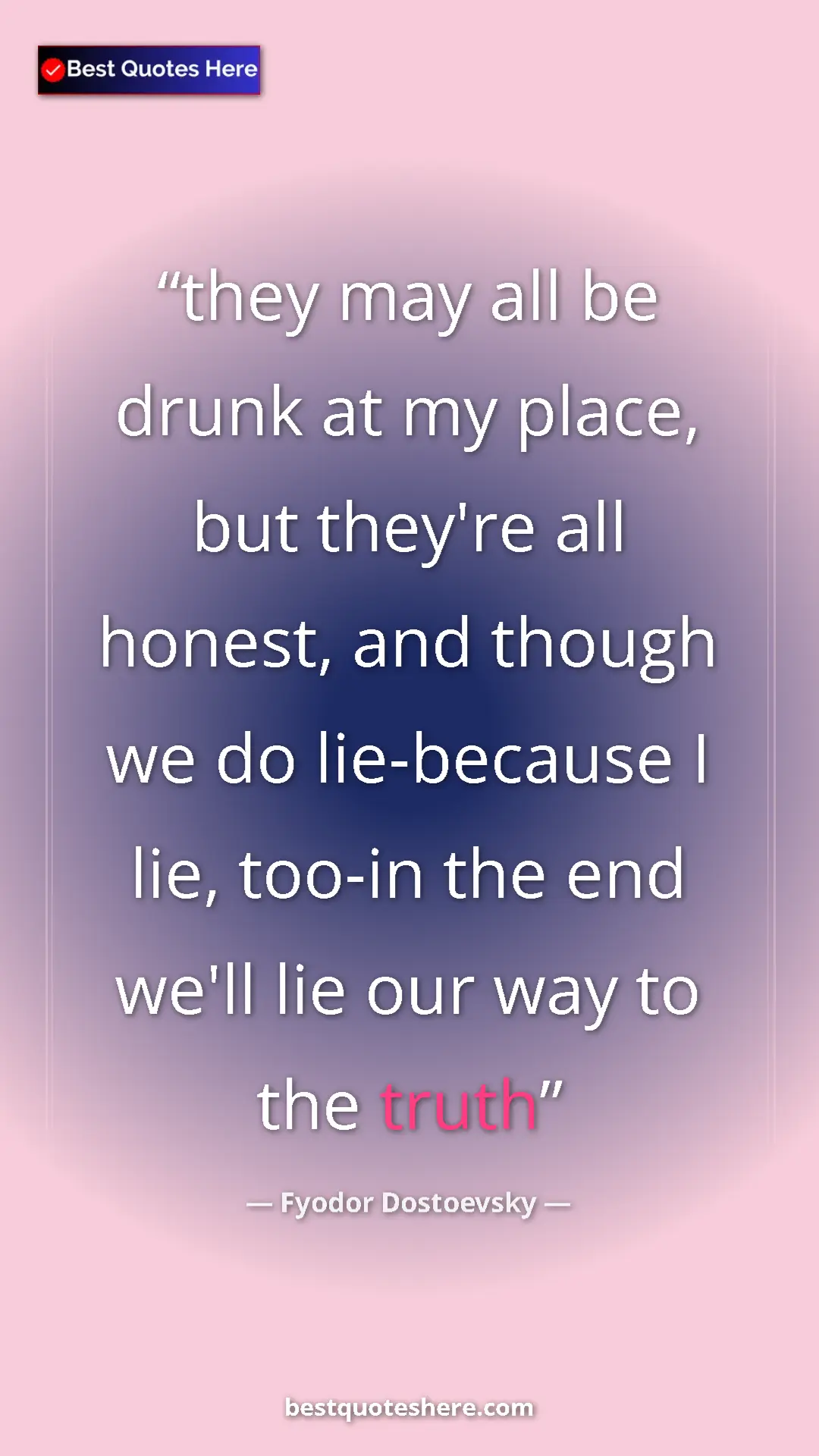 Pinterest quote poster by Fyodor Dostoevsky: "they may all be drunk at my place, but they're all honest,..."
