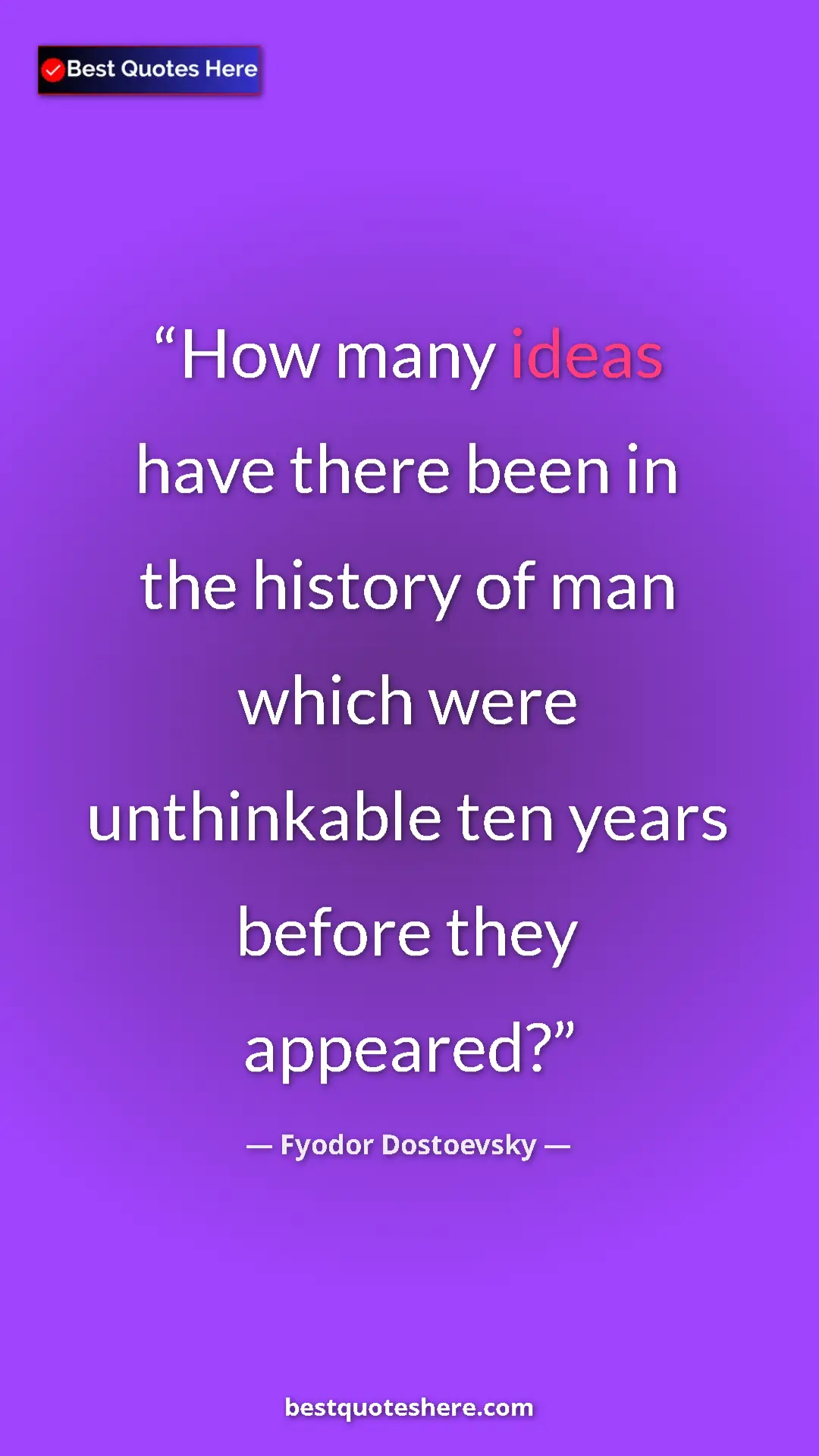 Pinterest quote poster by Fyodor Dostoevsky: "How many ideas have there been in the history of man which..."