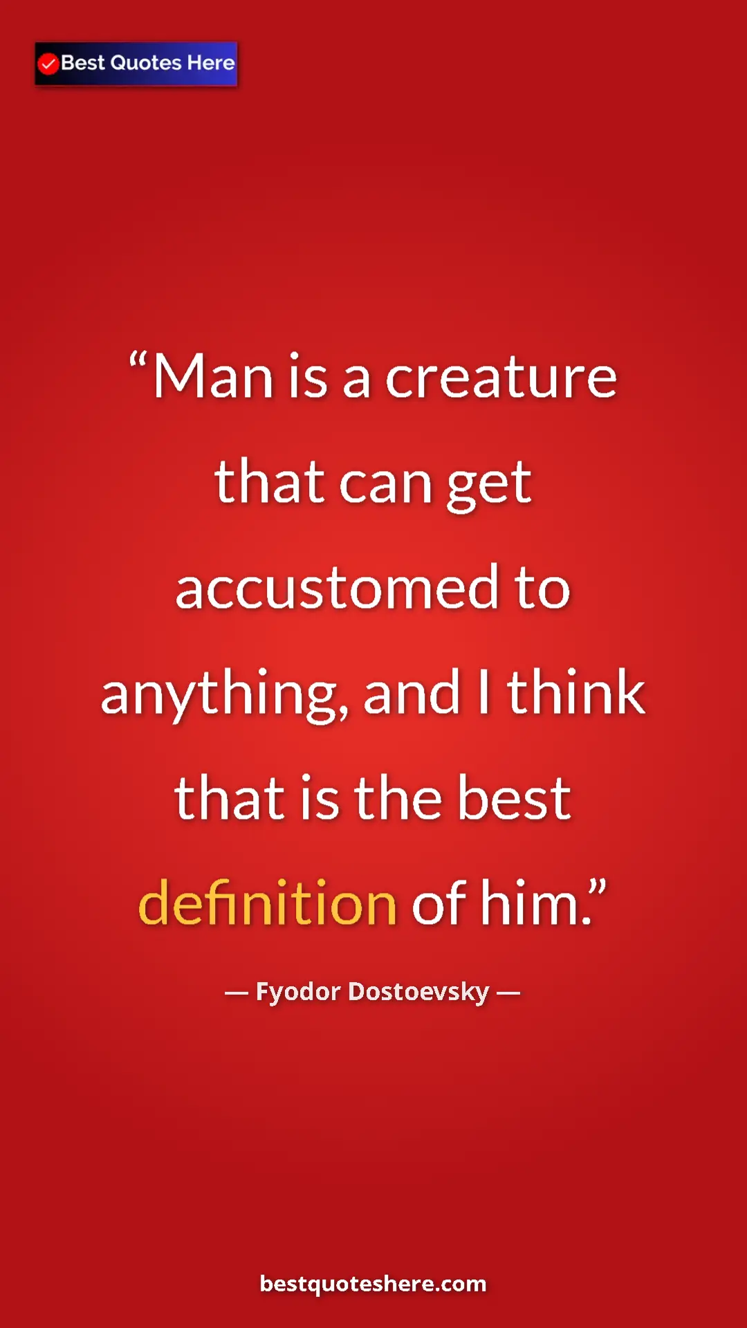 Pinterest quote poster by Fyodor Dostoevsky: "Man is a creature that can get accustomed to anything, and..."