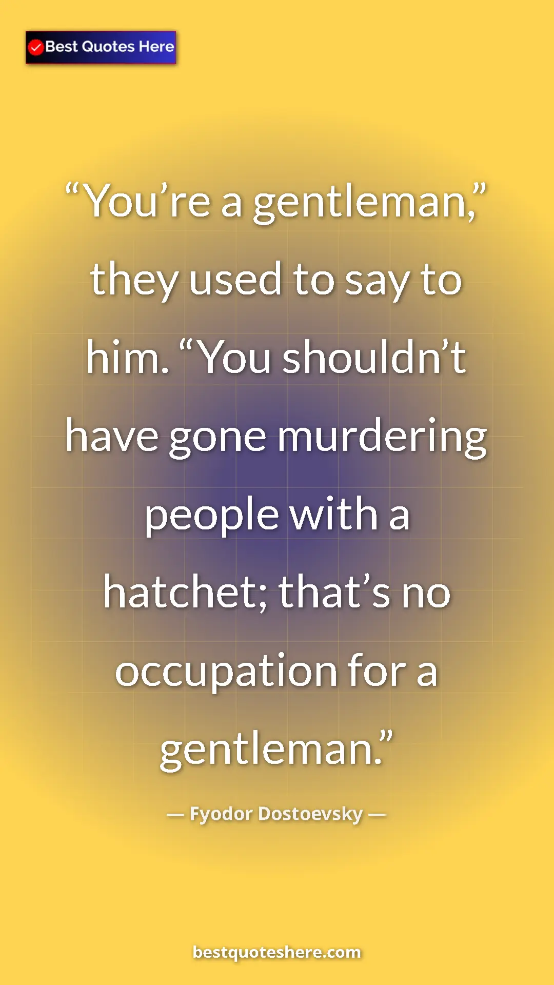 Pinterest quote poster by Fyodor Dostoevsky: "You’re a gentleman,” they used to say to him. “You..."