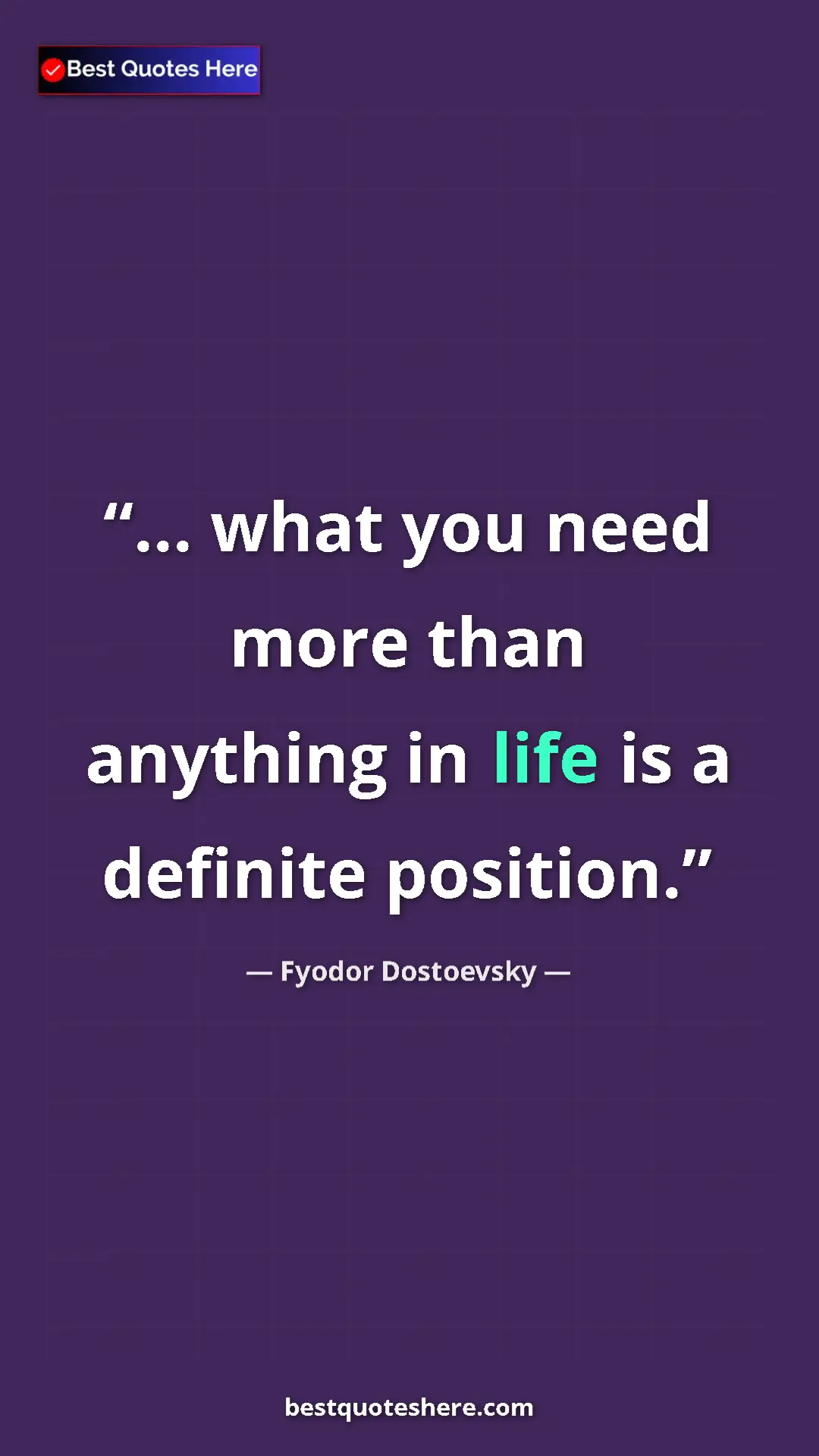 Pinterest quote poster by Fyodor Dostoevsky: "... what you need more than anything in life is a definite..."