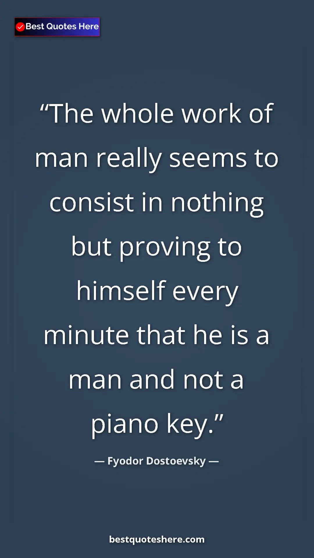 Fyodor Dostoevsky Quote Card: "The whole work of man really seems to consist in nothing..." Pinterest quote poster by Fyodor Dostoevsky: "The whole work of man really seems to consist in nothing..."