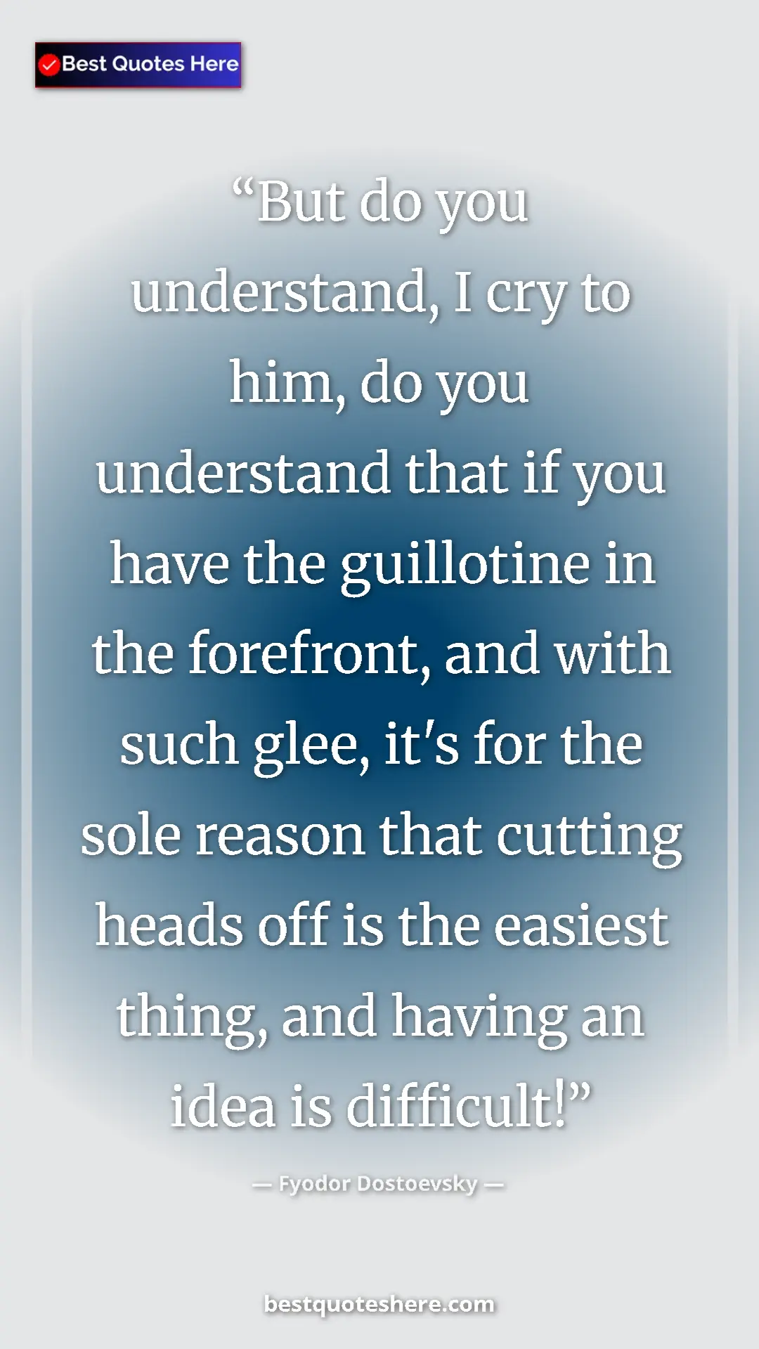 Pinterest quote poster by Fyodor Dostoevsky: "But do you understand, I cry to him, do you understand that..."