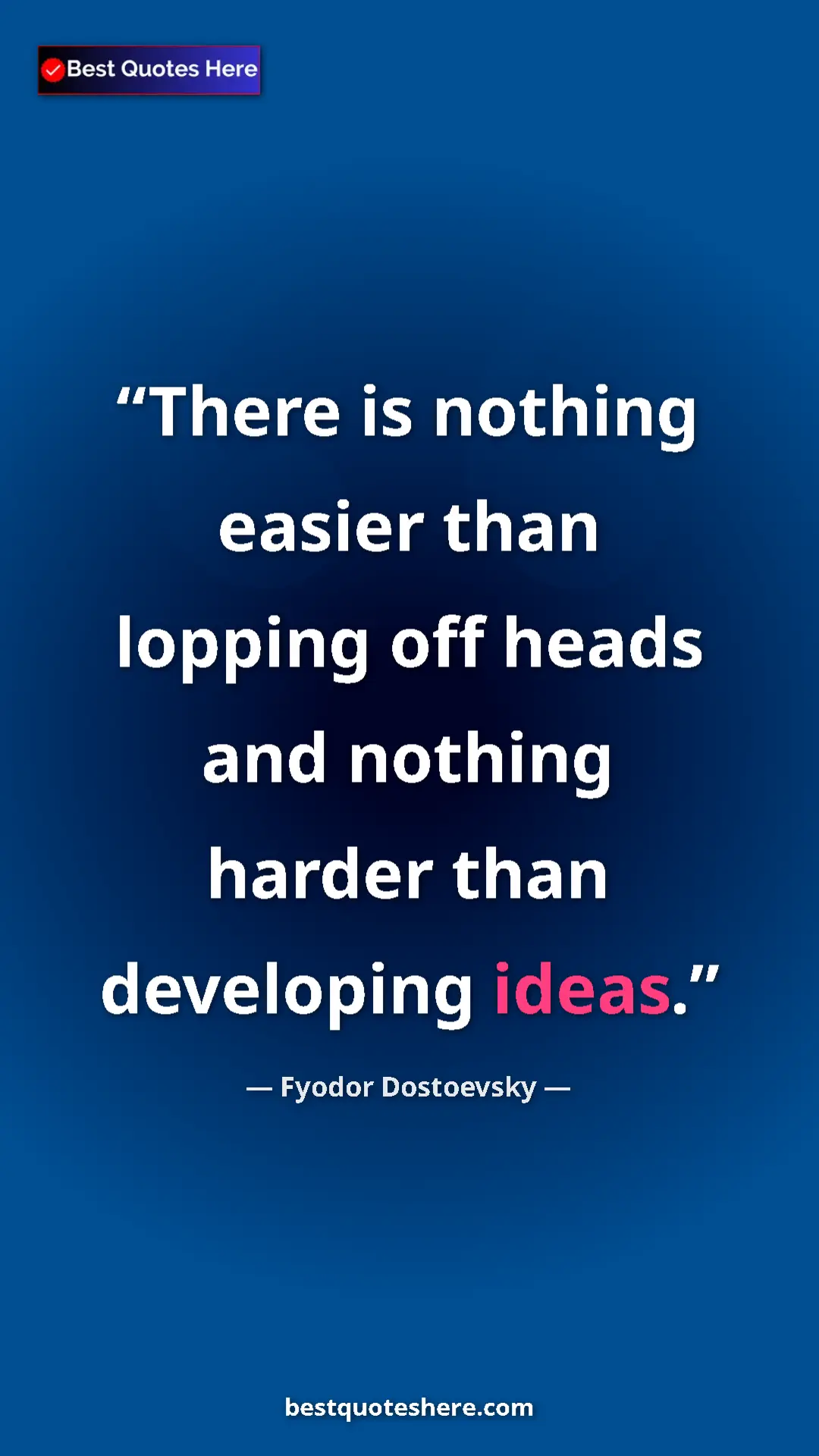 Pinterest quote poster by Fyodor Dostoevsky: "There is nothing easier than lopping off heads and nothing..."