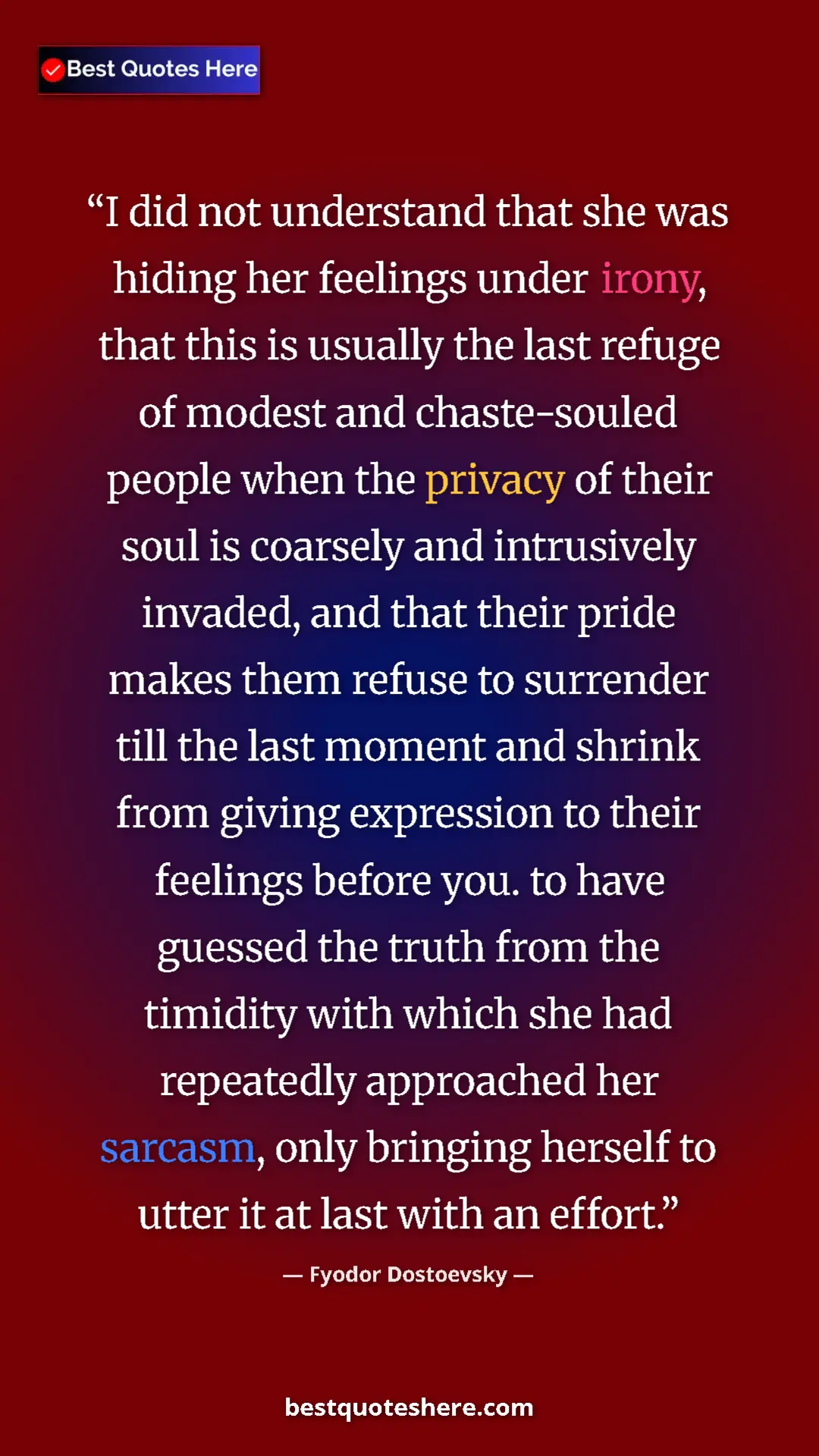 Pinterest quote poster by Fyodor Dostoevsky: "I did not understand that she was hiding her feelings under..."