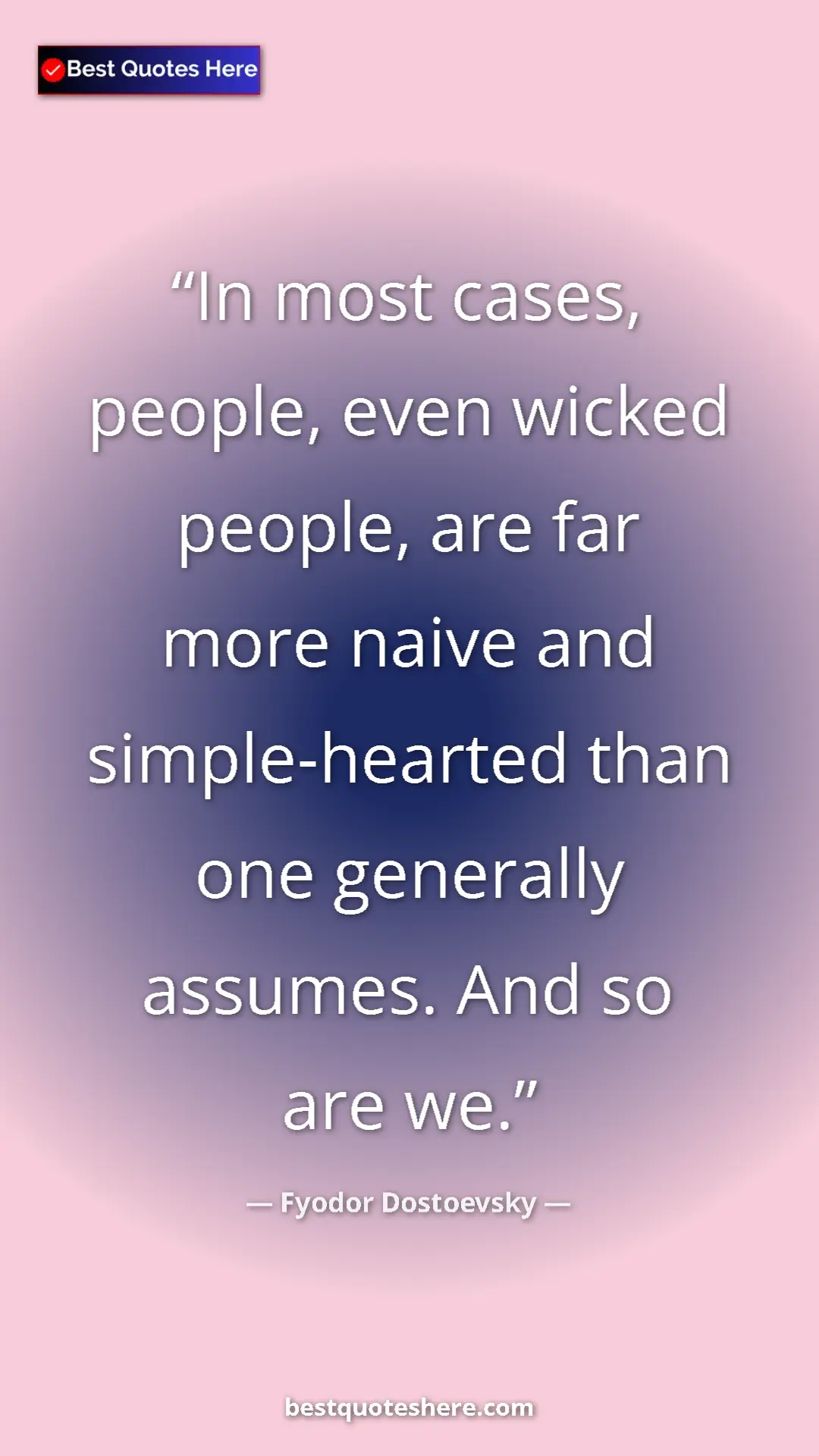 Pinterest quote poster by Fyodor Dostoevsky: "In most cases, people, even wicked people, are far more..."