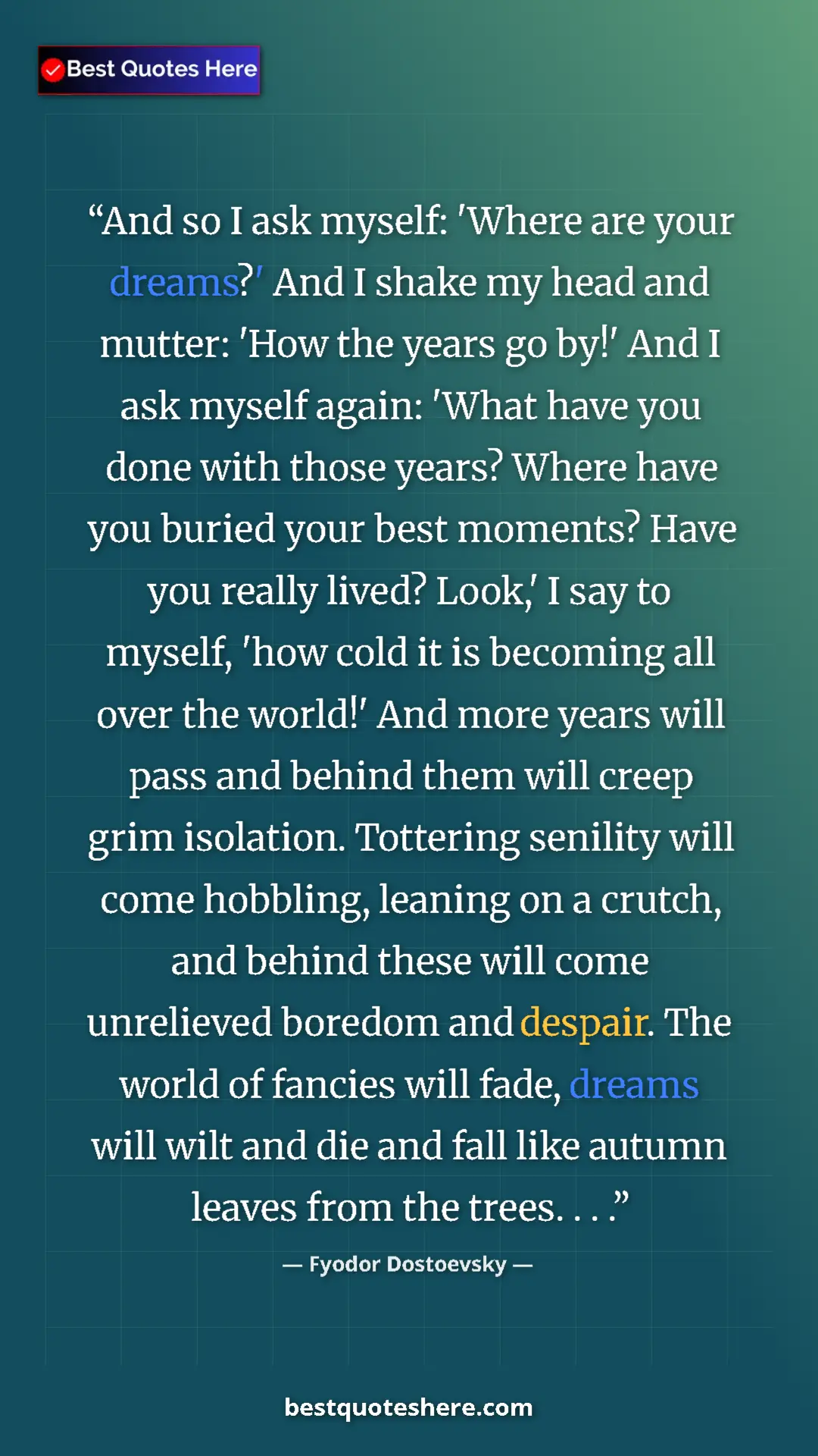 Pinterest quote poster by Fyodor Dostoevsky: "And so I ask myself: 'Where are your dreams?' And I shake..."
