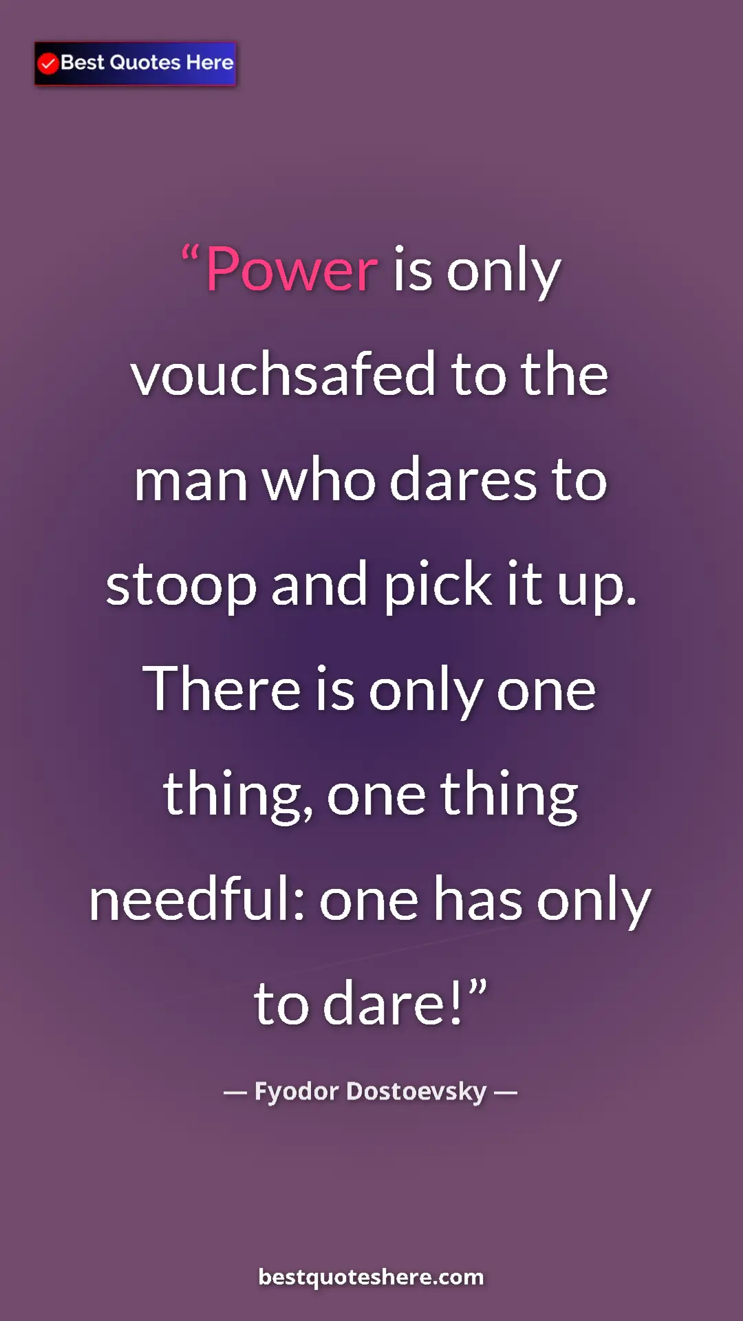 Pinterest quote poster by Fyodor Dostoevsky: "Power is only vouchsafed to the man who dares to stoop and..."