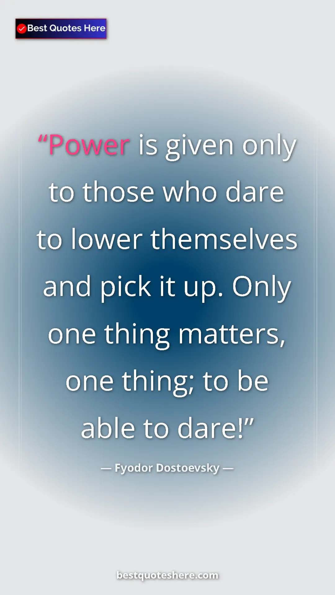 Pinterest quote poster by Fyodor Dostoevsky: "Power is given only to those who dare to lower themselves..."