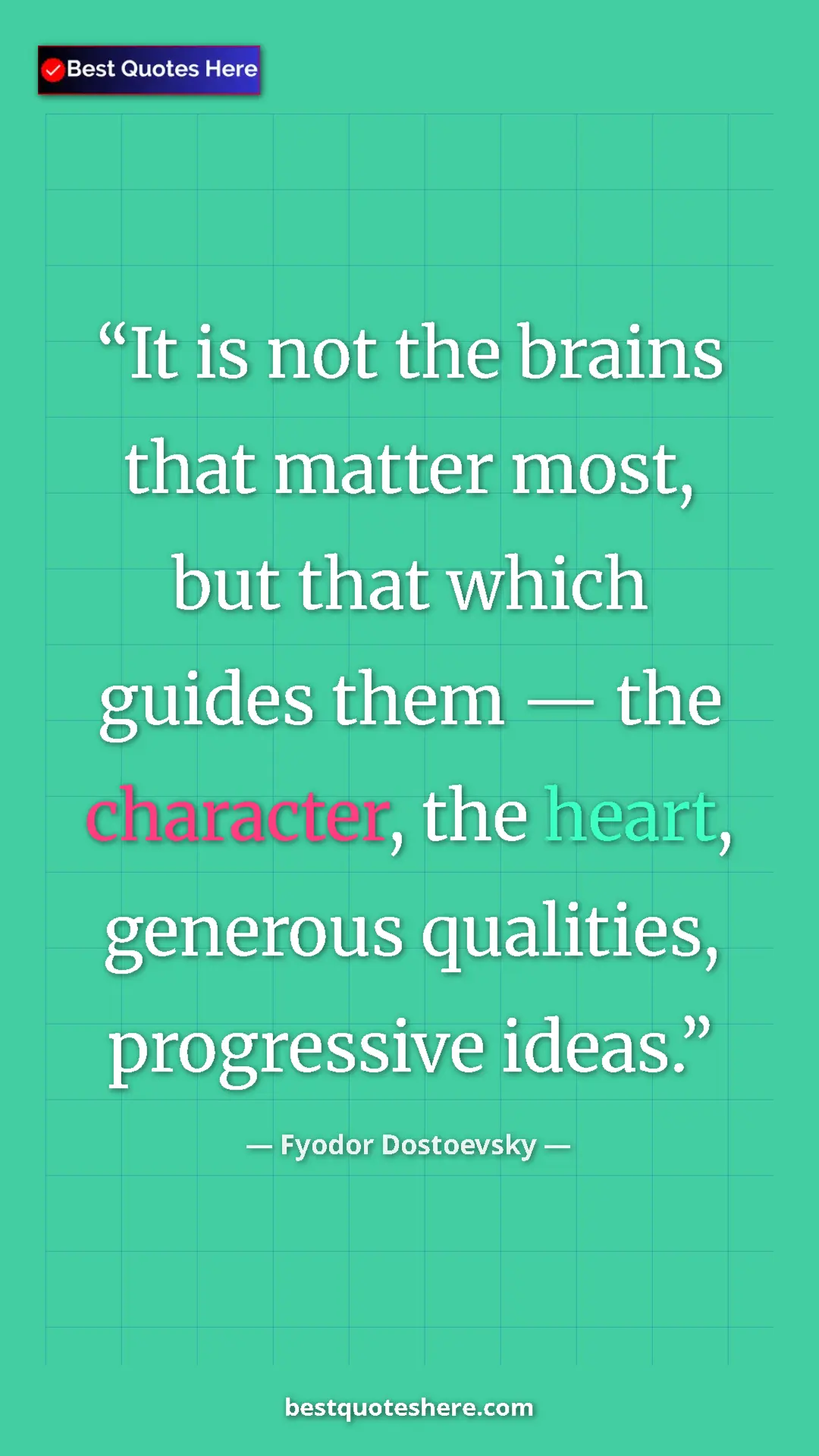 Pinterest quote poster by Fyodor Dostoevsky: "It is not the brains that matter most, but that which..."