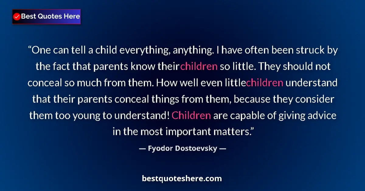 Quote by Fyodor Dostoevsky: One can tell a child everything, anything. I have often been struck by the fact that parents know th...