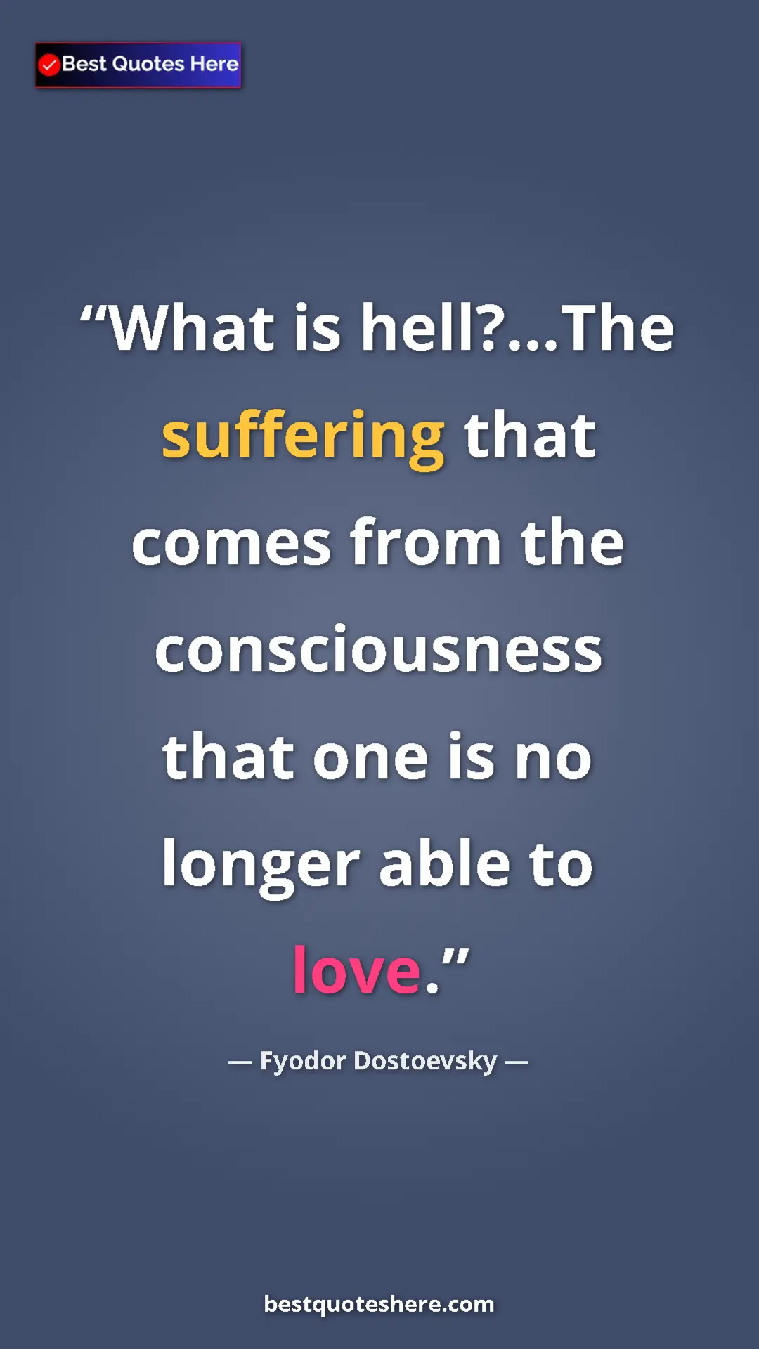 Pinterest quote poster by Fyodor Dostoevsky: "What is hell?...The suffering that comes from the..."