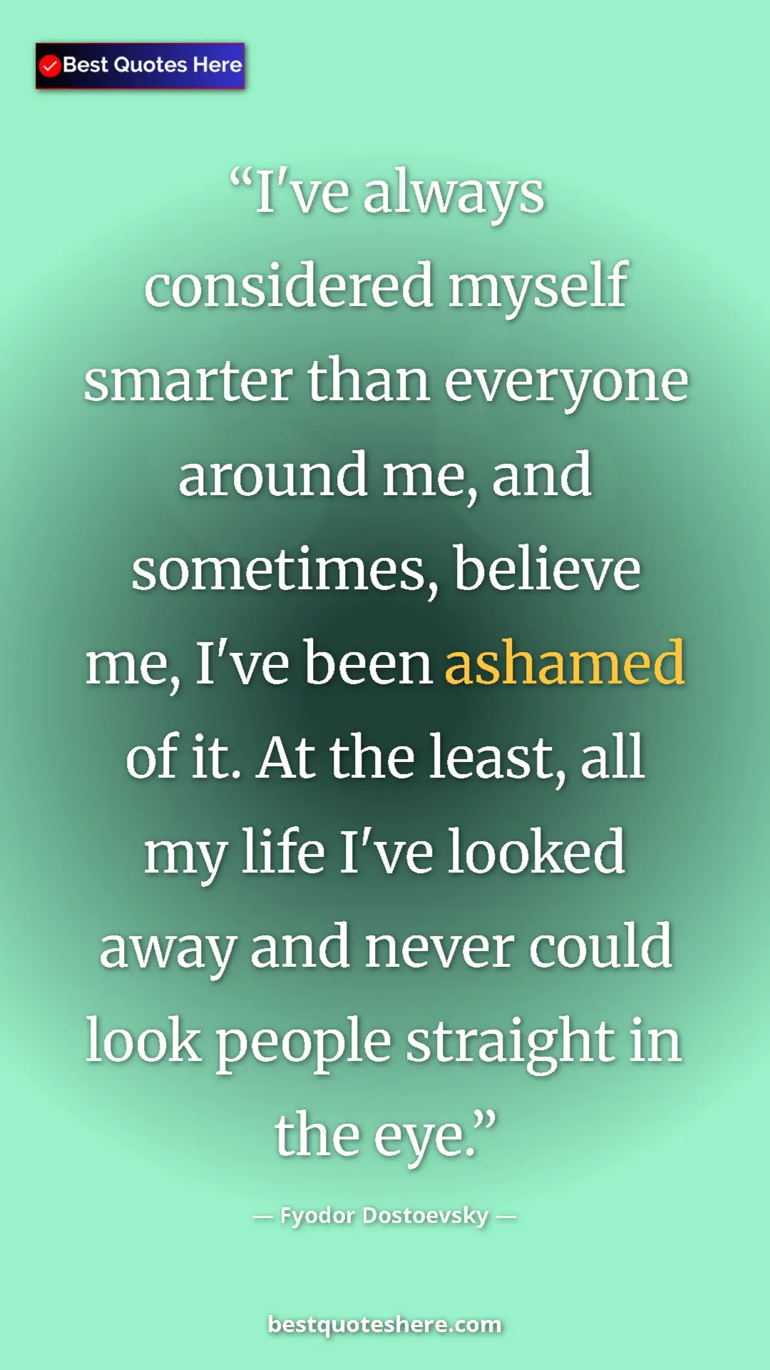 Pinterest quote poster by Fyodor Dostoevsky: "I've always considered myself smarter than everyone around..."
