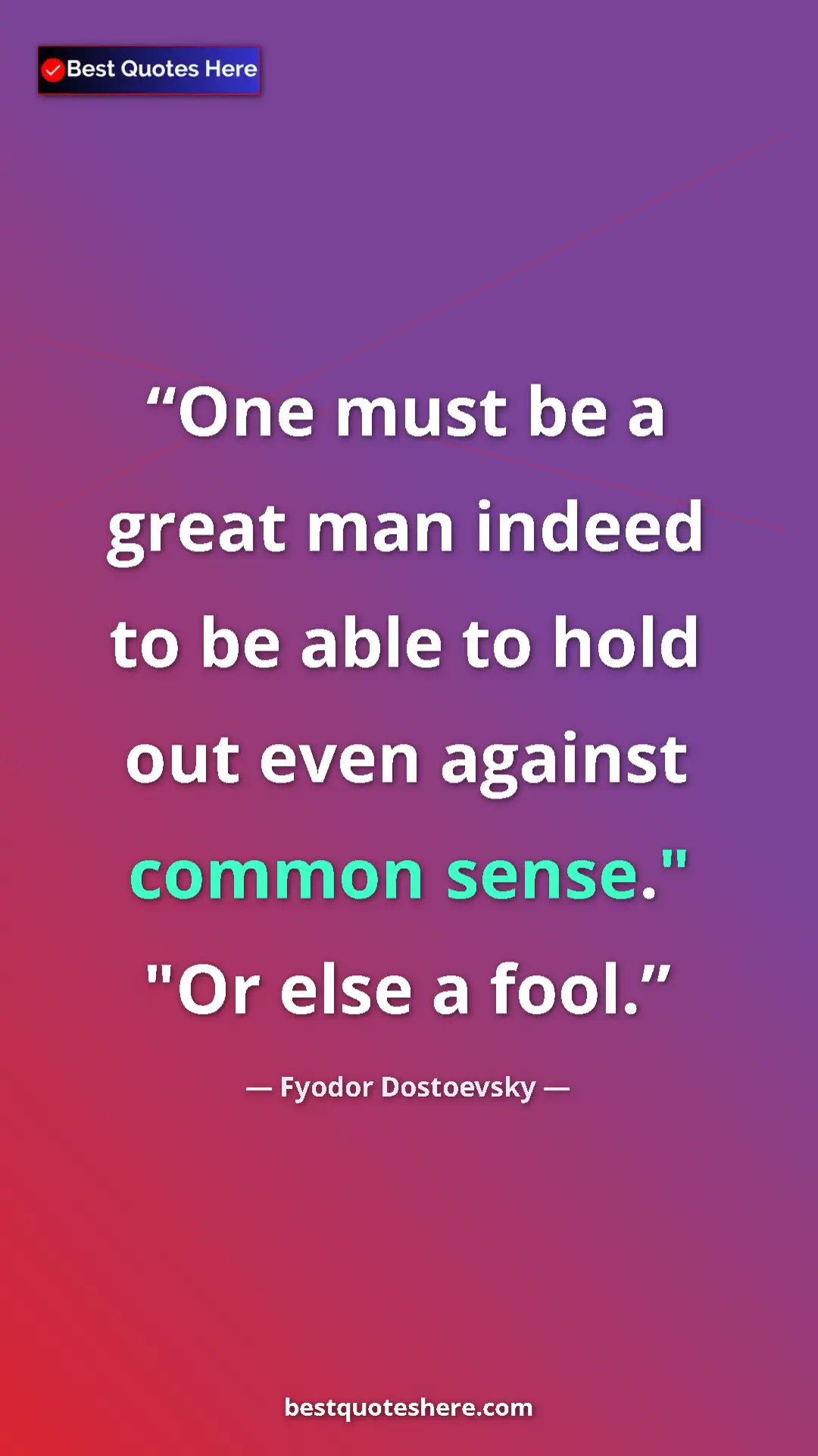 Pinterest quote poster by Fyodor Dostoevsky: "One must be a great man indeed to be able to hold out even..."