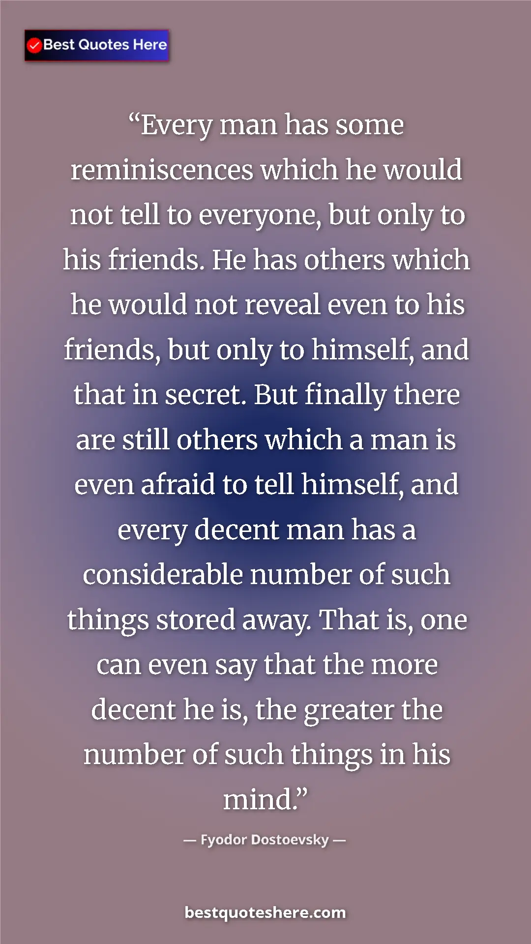 Pinterest quote poster by Fyodor Dostoevsky: "Every man has some reminiscences which he would not tell to..."