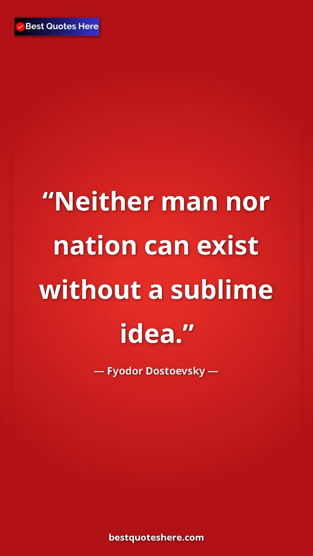 Pinterest quote poster by Fyodor Dostoevsky: "Neither man nor nation can exist without a sublime idea."