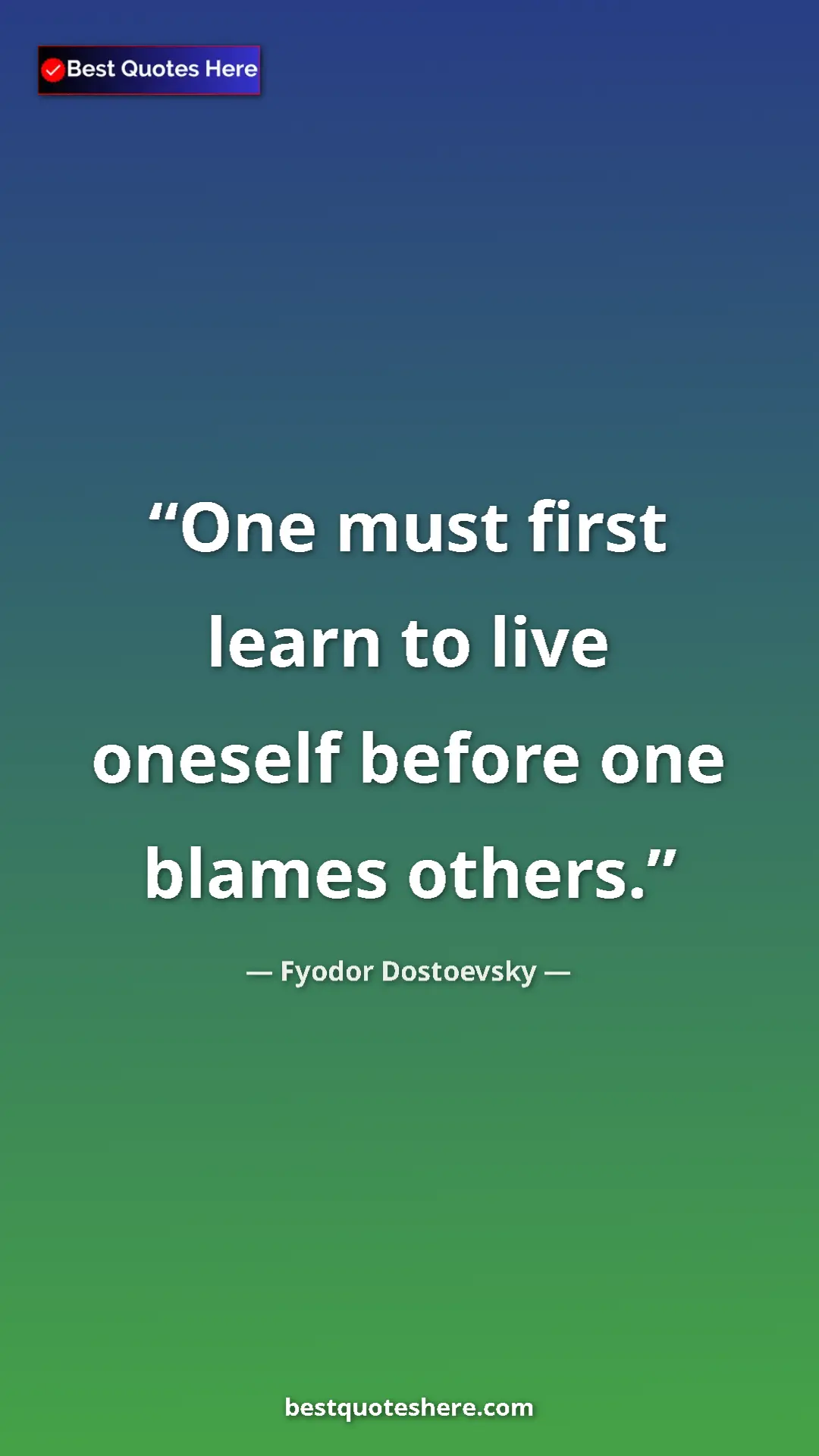 Pinterest quote poster by Fyodor Dostoevsky: "One must first learn to live oneself before one blames..."