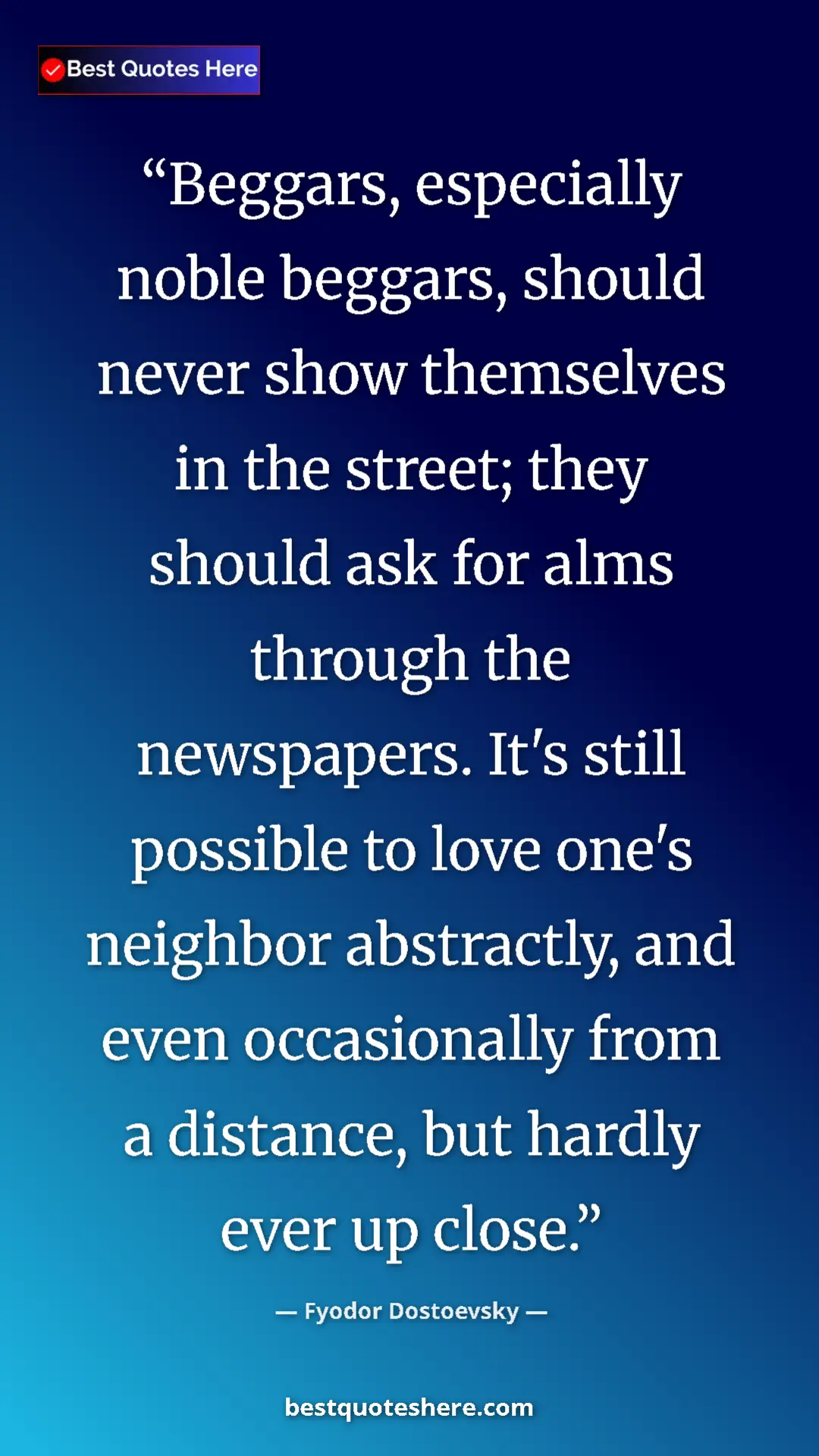 Pinterest quote poster by Fyodor Dostoevsky: "Beggars, especially noble beggars, should never show..."