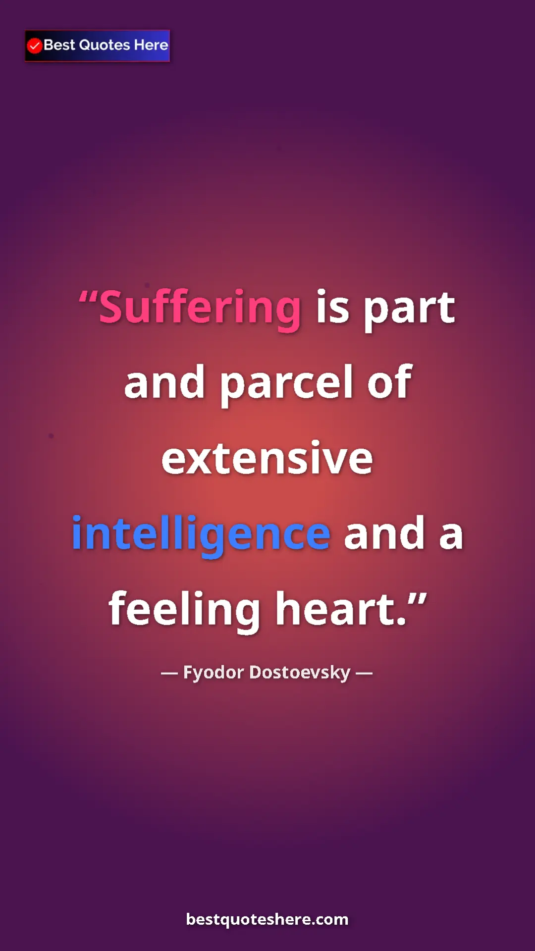 Pinterest quote poster by Fyodor Dostoevsky: "Suffering is part and parcel of extensive intelligence and..."