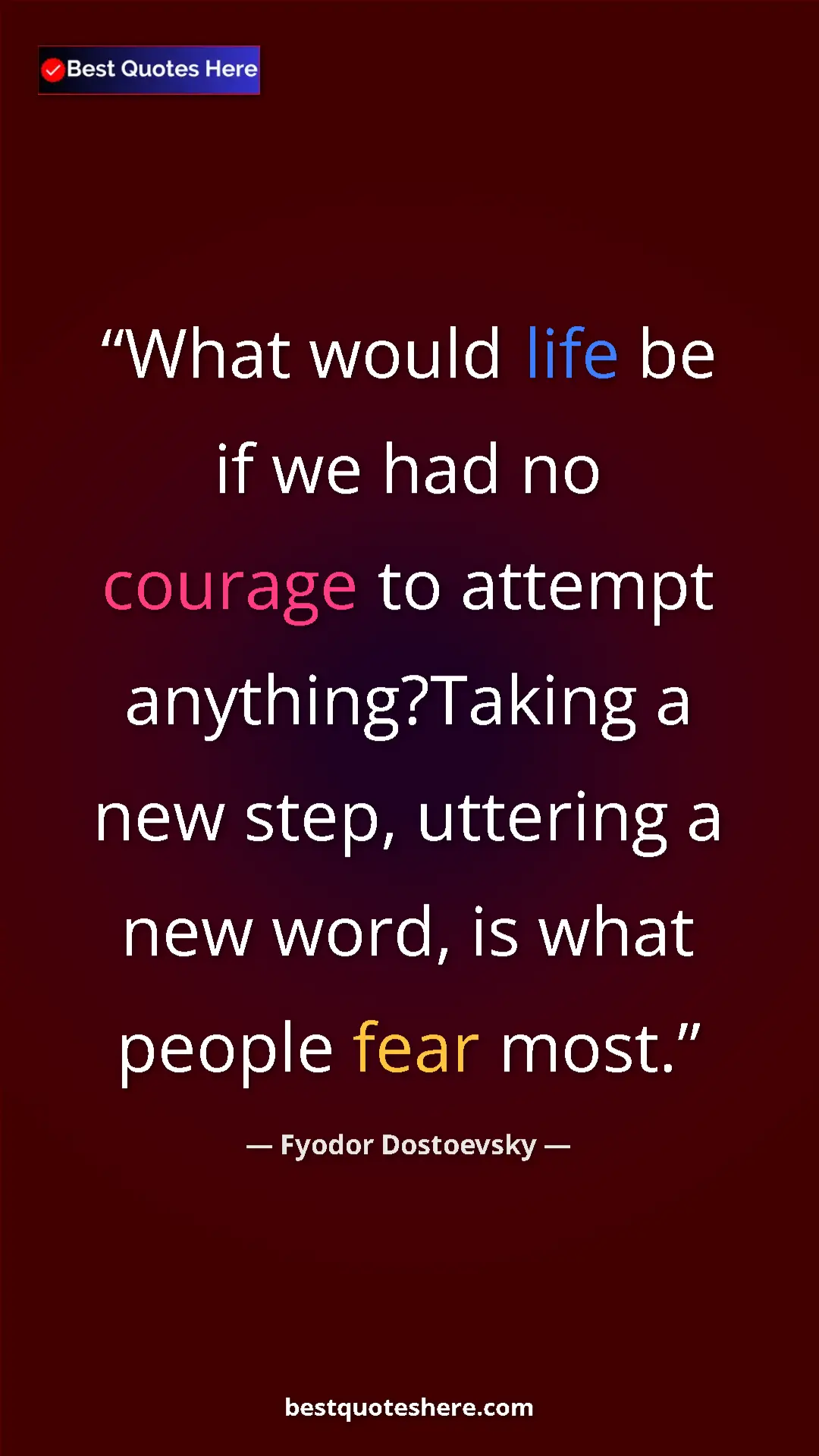 Pinterest quote poster by Fyodor Dostoevsky: "What would life be if we had no courage to attempt..."