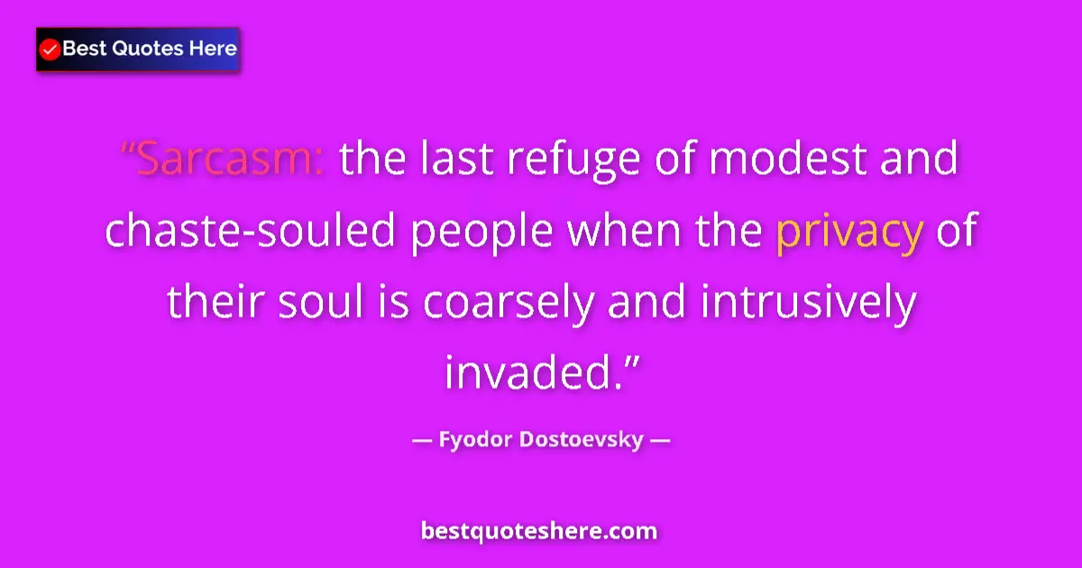 Image for the quote by Fyodor Dostoevsky: Sarcasm: the last refuge of modest and chaste-souled people when the privacy of their soul is coarse...