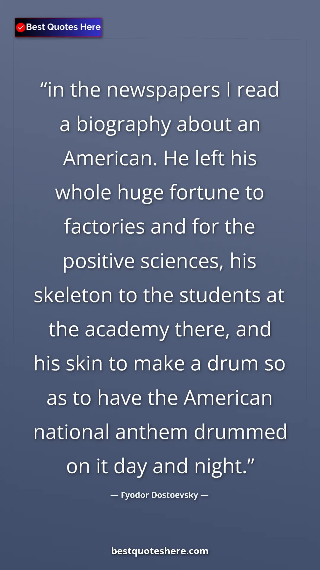 Fyodor Dostoevsky Quote Card: "in the newspapers I read a biography about an American. He..." Pinterest quote poster by Fyodor Dostoevsky: "in the newspapers I read a biography about an American. He..."