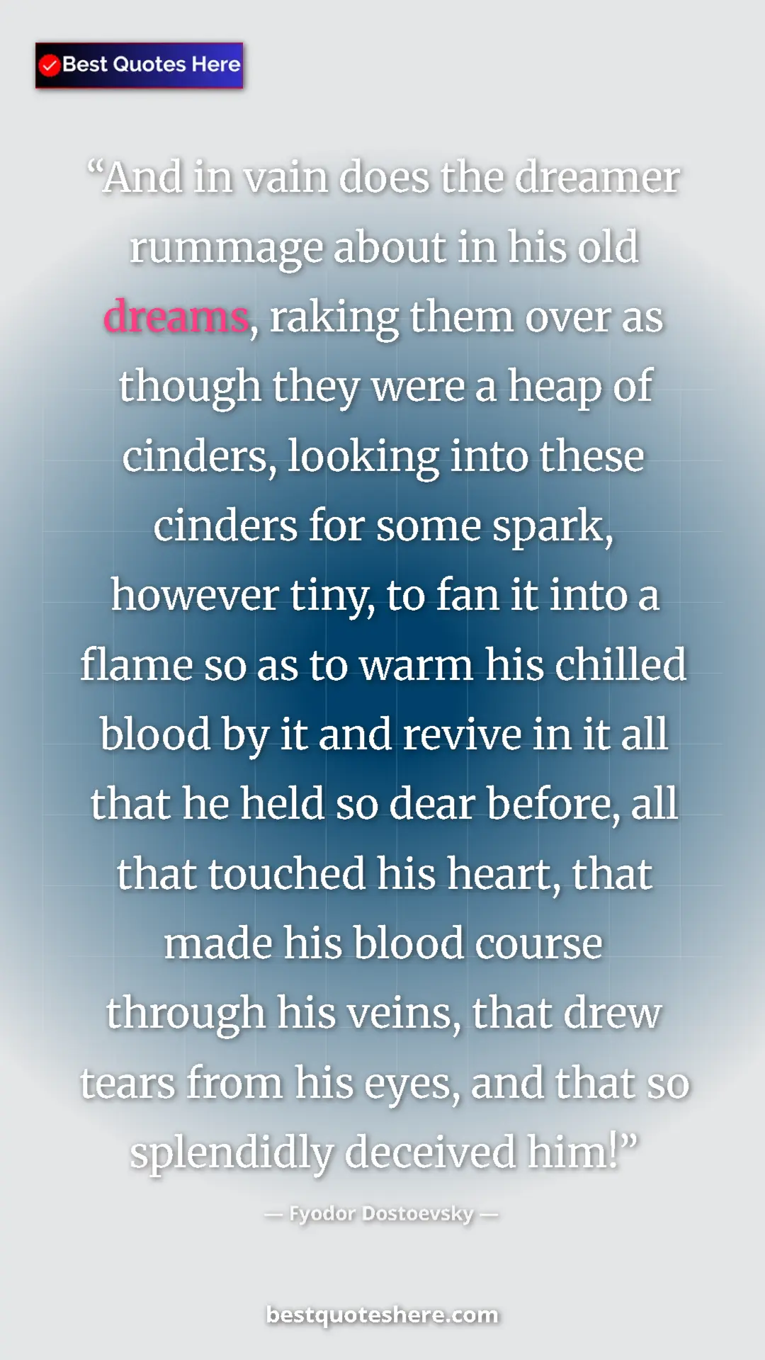 Pinterest quote poster by Fyodor Dostoevsky: "And in vain does the dreamer rummage about in his old..."